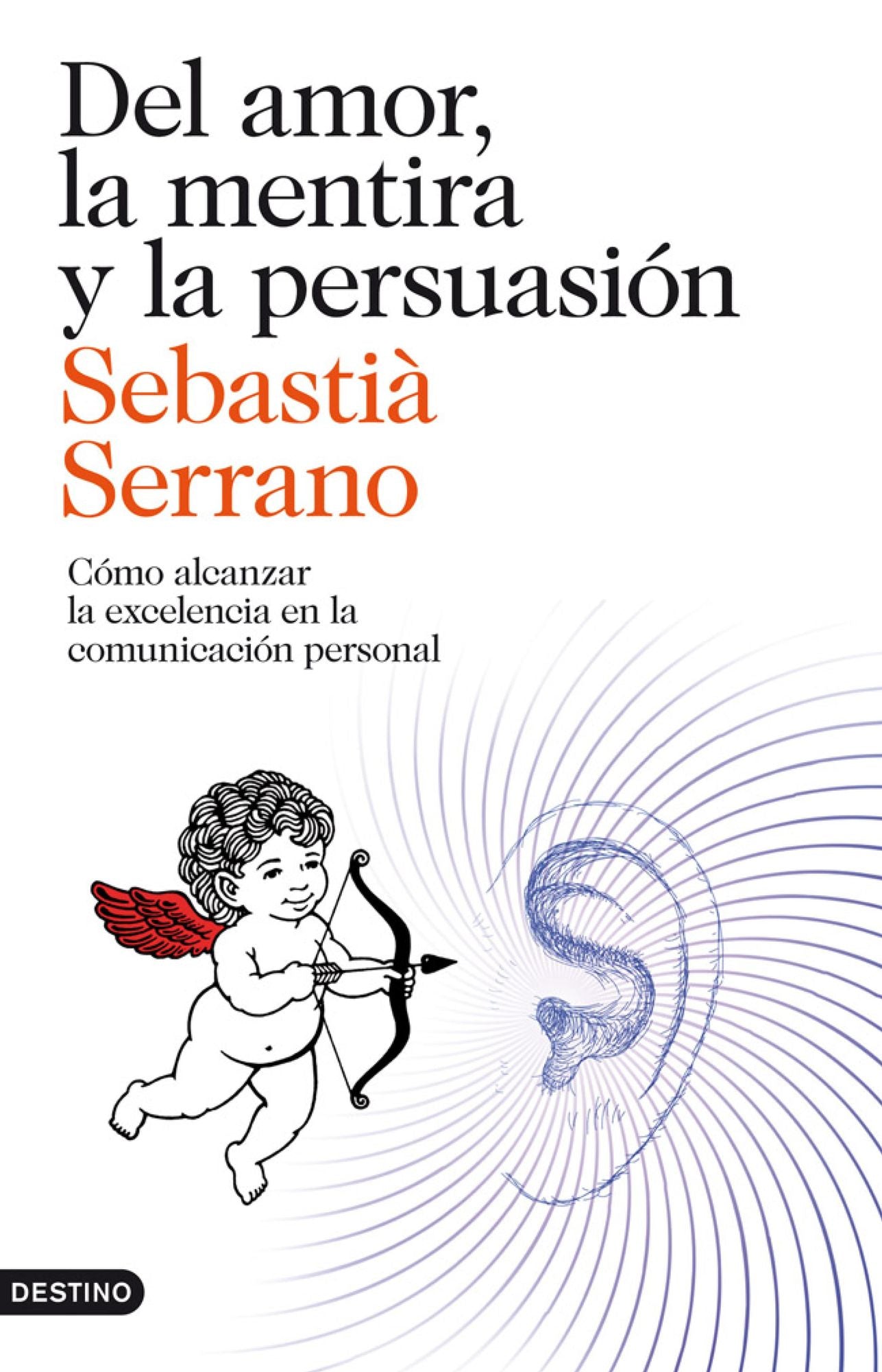 Del amor, la mentira y la persuasión: Cómo alcanzar la excelencia en la comunicación personal