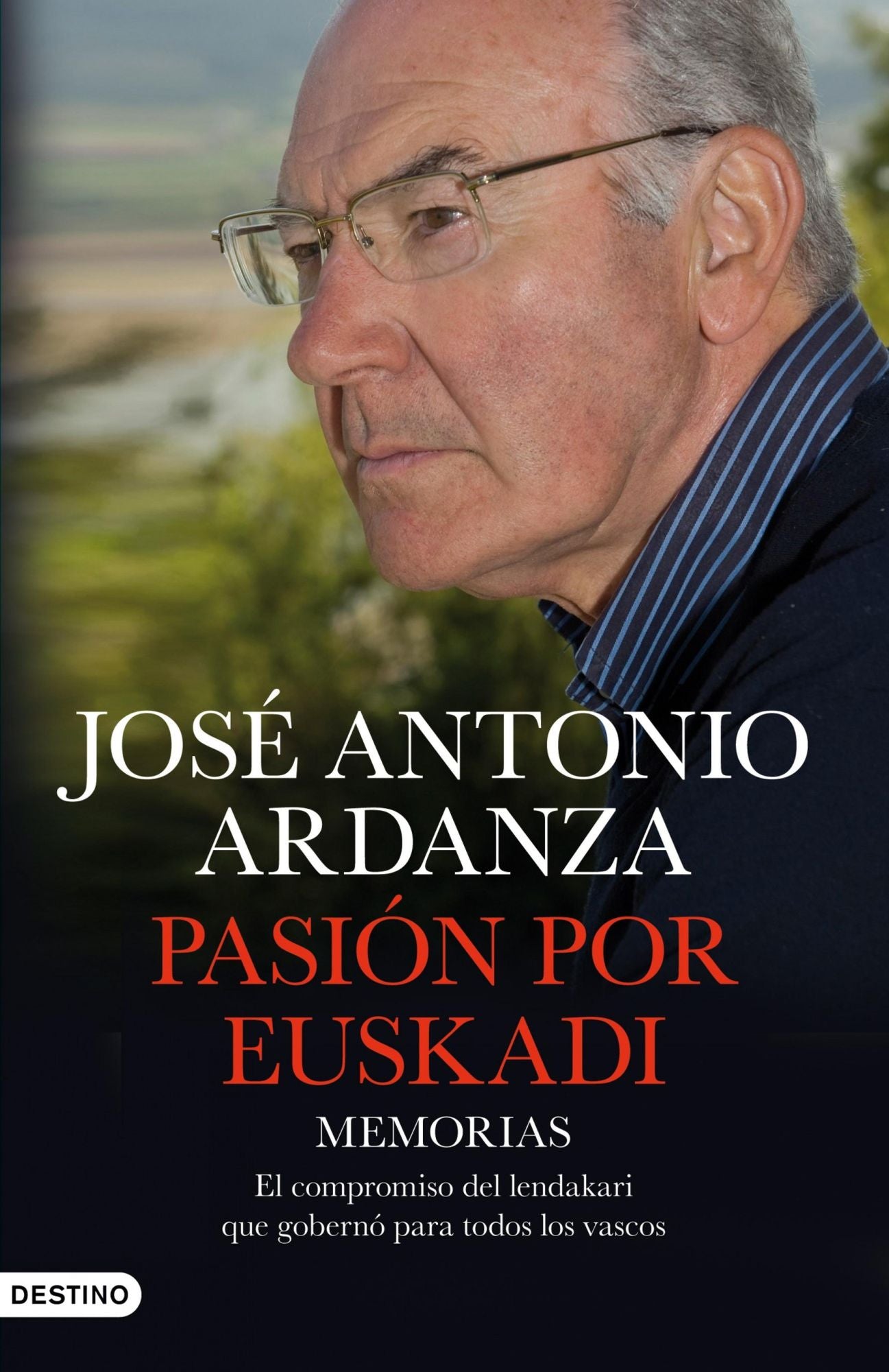 Pasión por Euskadi: Memorias. El compromiso del lendakari que gobernó para todos los vascos