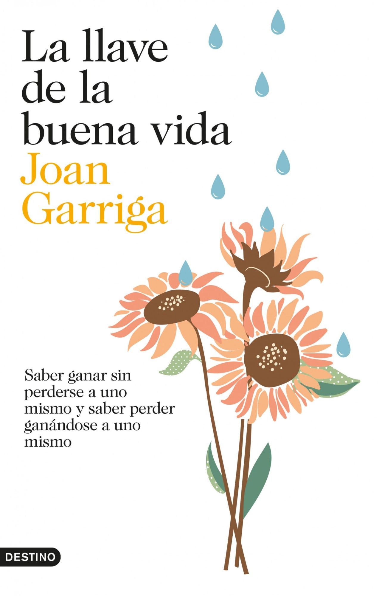 La llave de la buena vida: Saber ganar sin perderse a uno mismo y saber peder ganándose a uno mismo