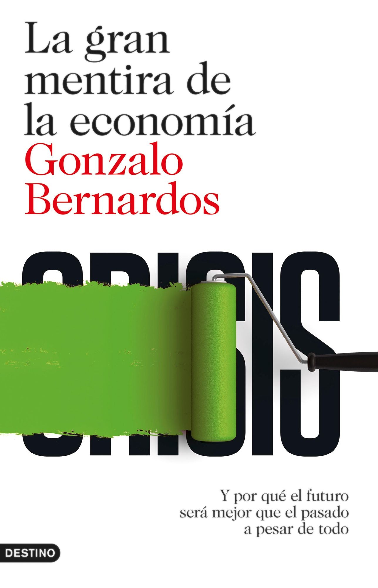 La gran mentira de la economía: Y por qué el futuro será mejor que el pasadp a pesar de todo