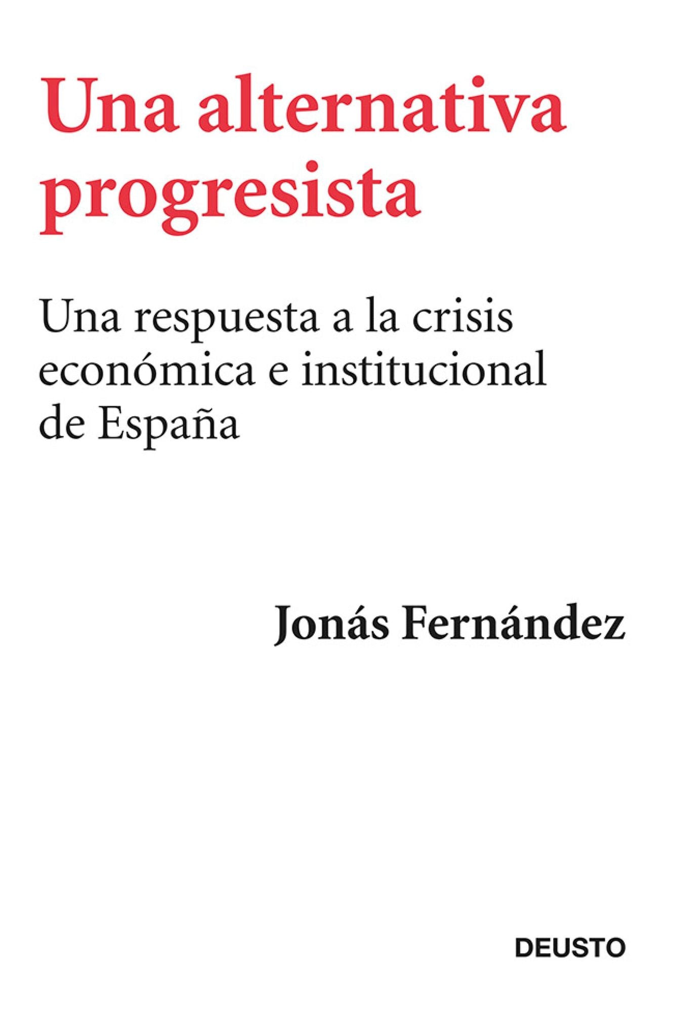 Una alternativa progresista: Una respuesta a la crisis económica e institucional de España