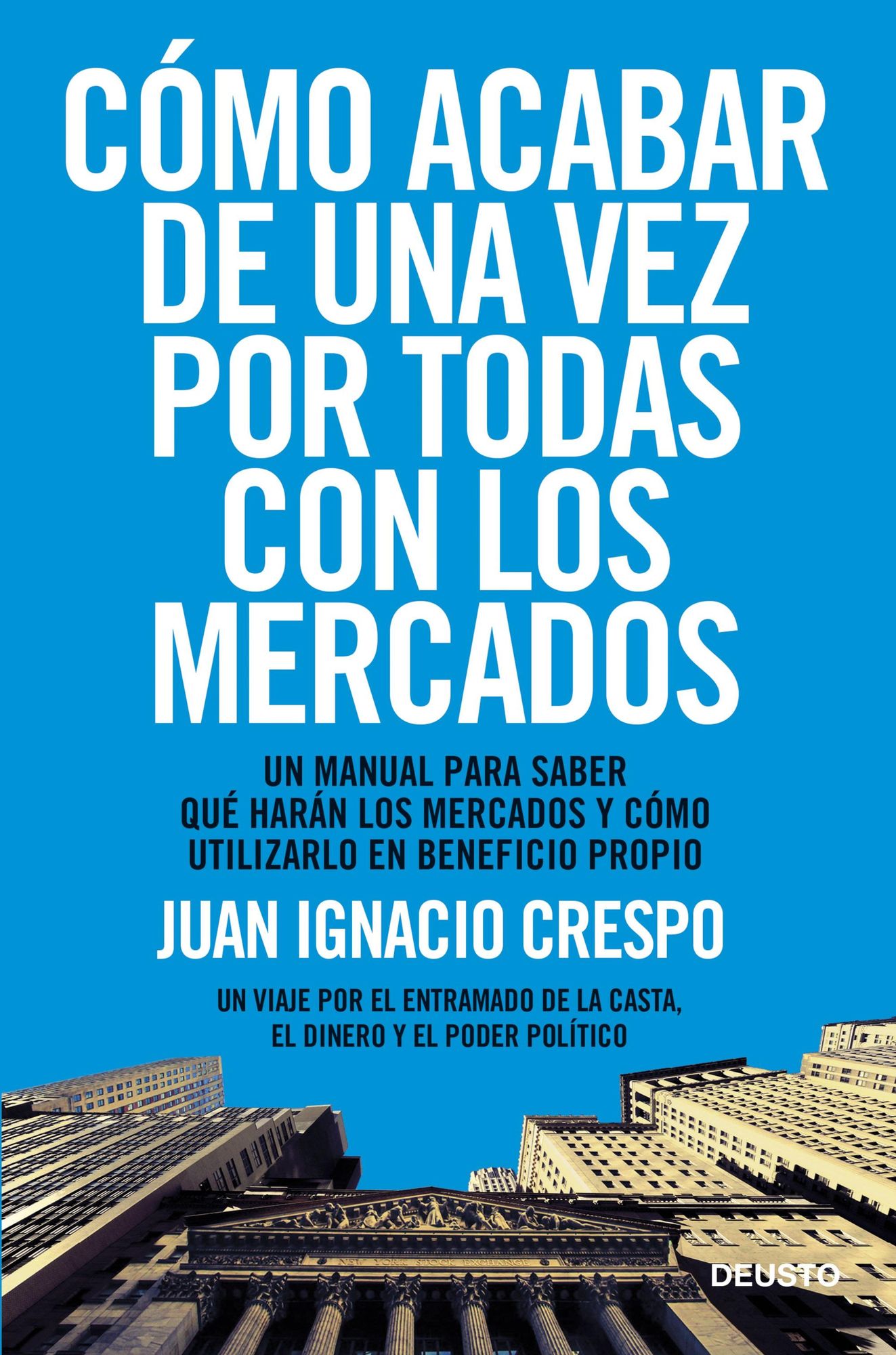 Cómo acabar de una vez por todas con los mercados: Un manual para saber qué harán los mercados y cómo utilizarlo en beneficio propio