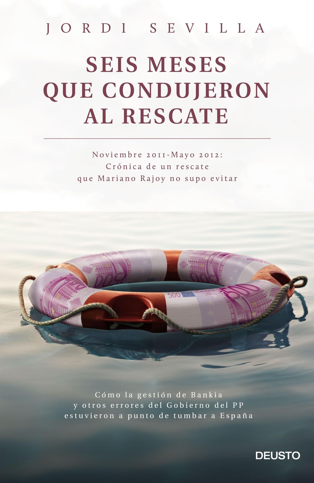Seis meses que condujeron al rescate: Noviembre 2011 - Mayo 2012: Crónica de un rescate que Mariano Rajoy no supo evitar