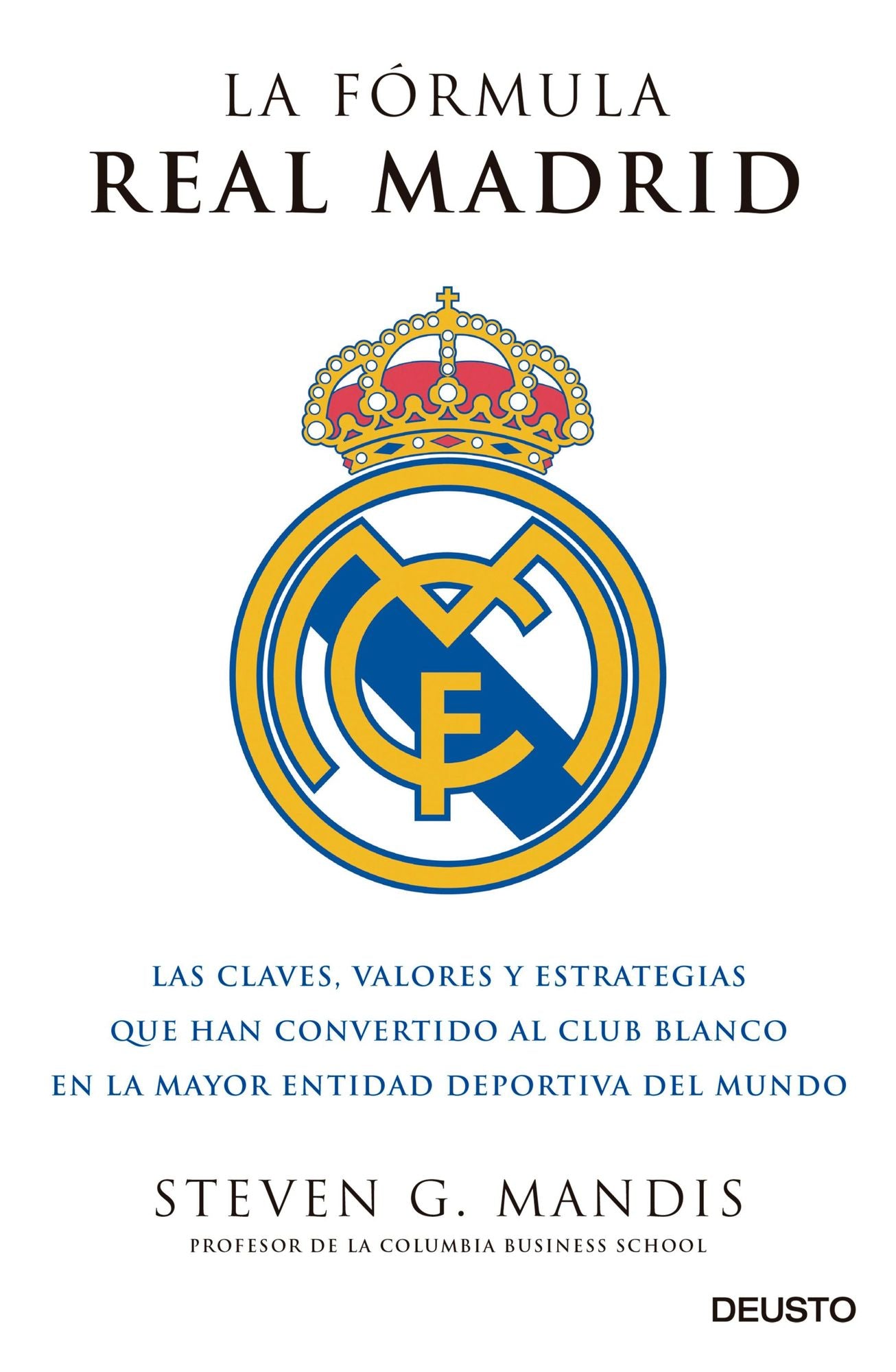 La fórmula Real Madrid: Las claves, valores y estrategias que han convertido al club blanco en la mayor entidad deportiva del mundo