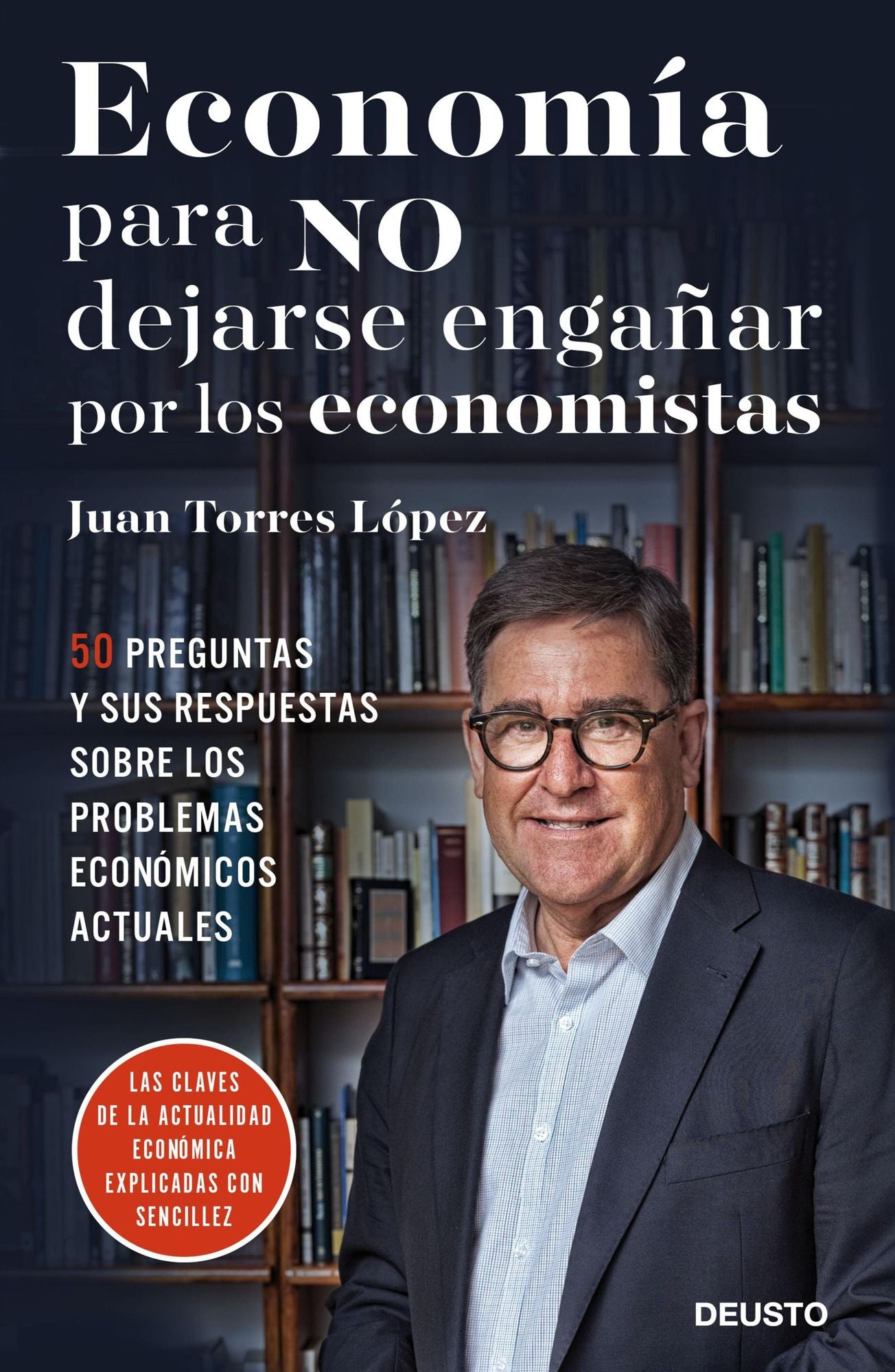 Economía para NO dejarse engañar por los economistas: 50 preguntas y sus respuestas sobre los problemas económicos actuales
