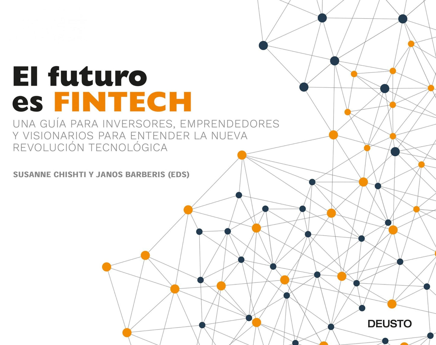 El futuro es Fintech: Una guía para inversores, emprendedores y visionarios para entender la nueva revolución tecnológica