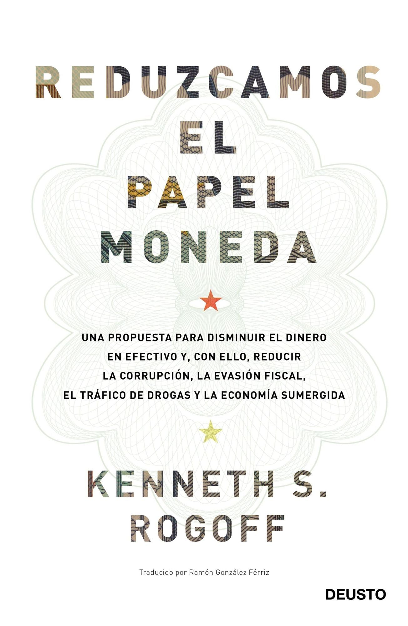 Reduzcamos el papel moneda: Una propuesta para disminuir el dinero en efectivo y, con ello, reducir la corrupción, la evasión fiscal, el tráfico de drogas y la economía sumergida
