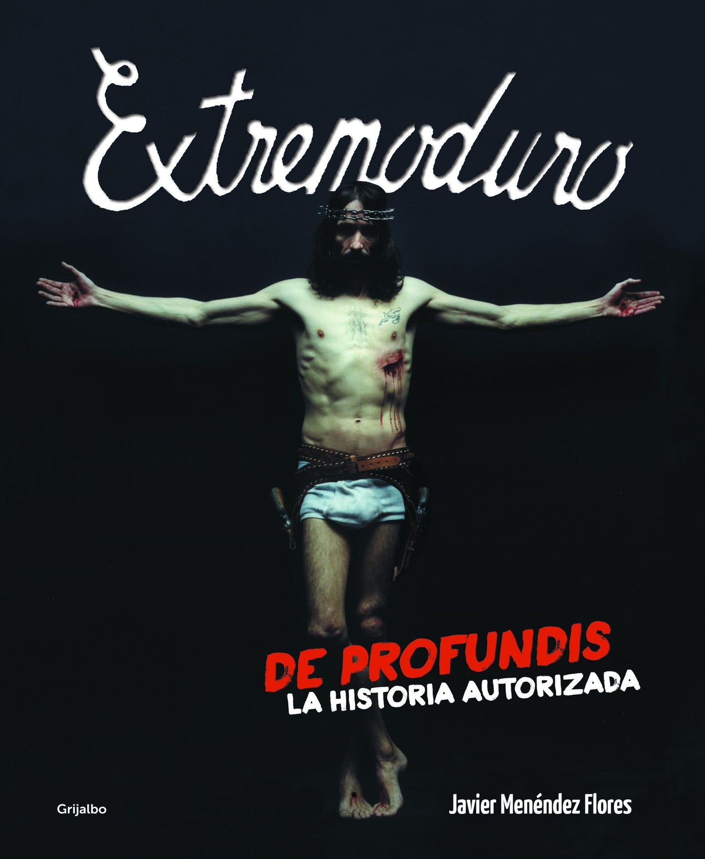 Extremoduro: De profundis. La historia autorizada