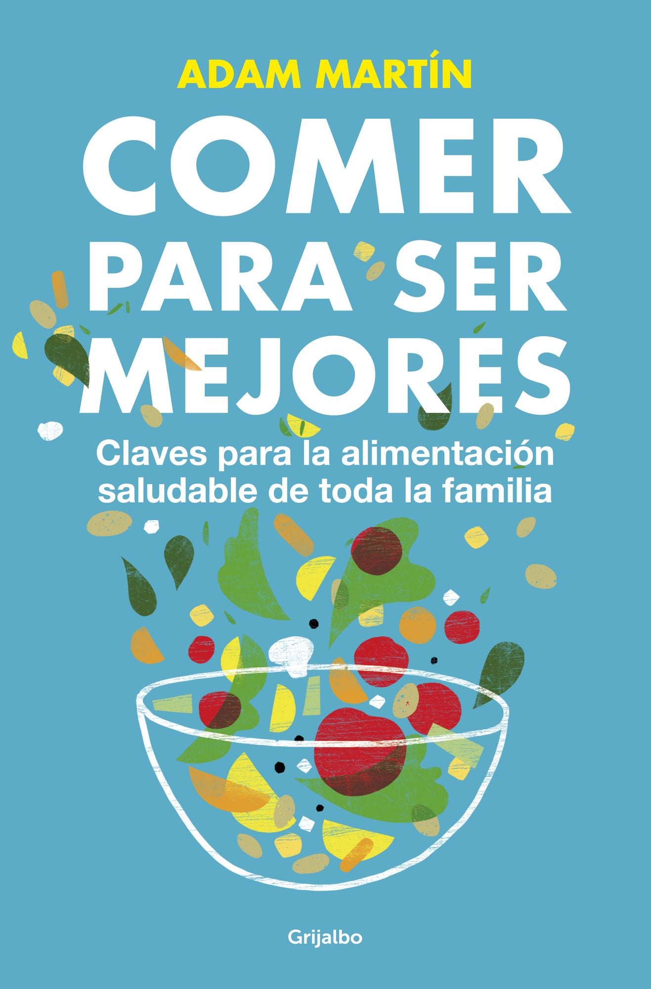Comer para ser mejores: Claves para la alimentación saludable de toda la familia