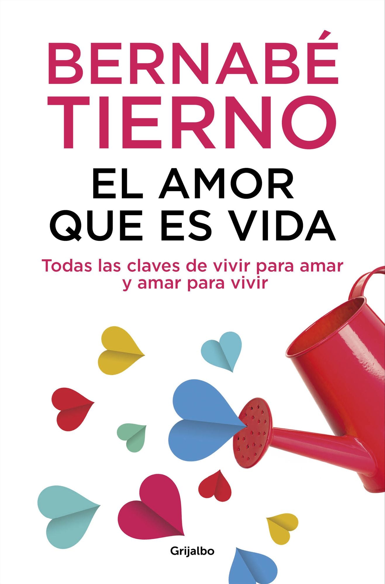 El amor que es vida: Todas las claves de vivir para amar y amar para vivir