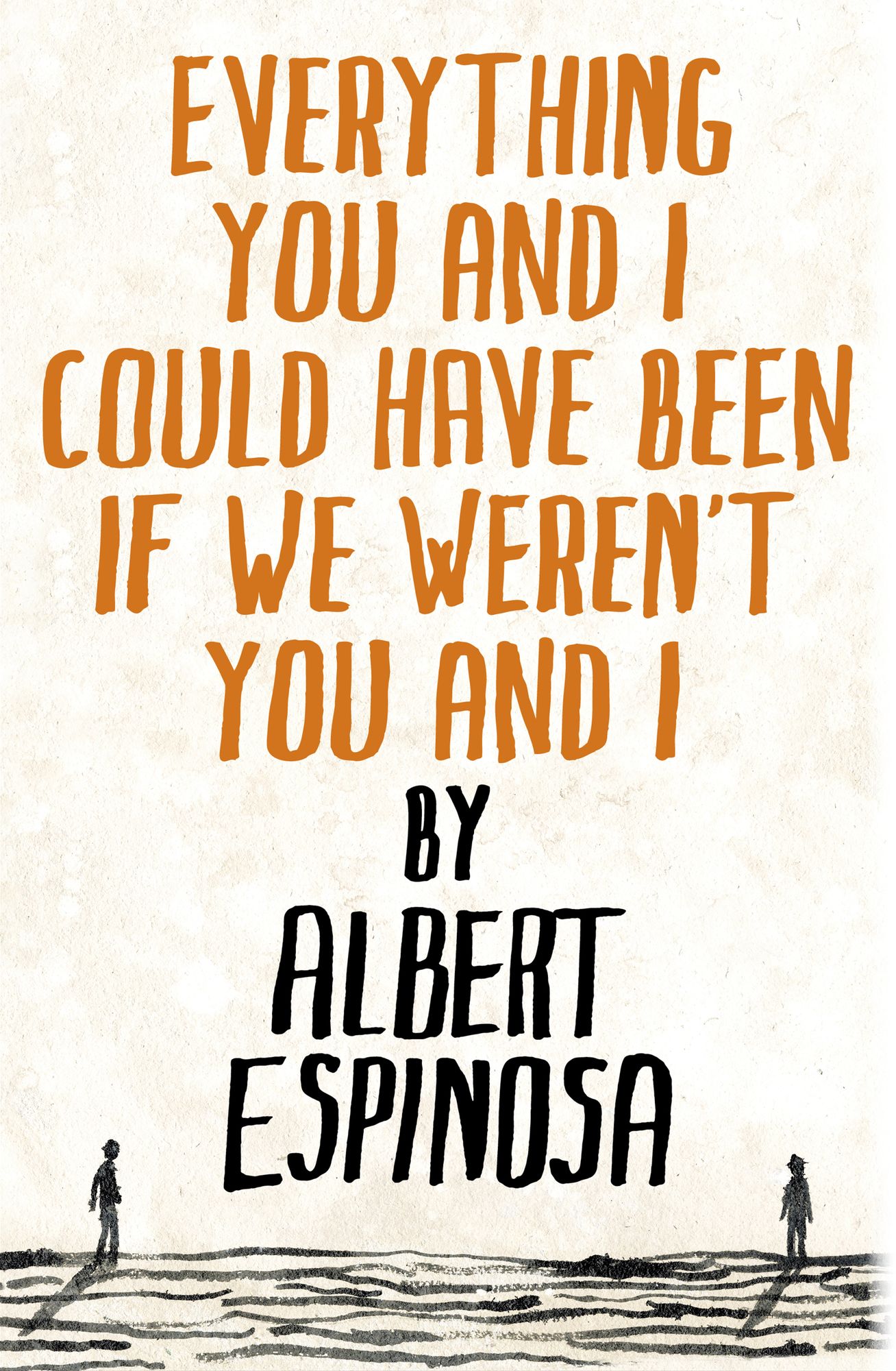 Everything You and I Could Have Been If We Weren't You and I