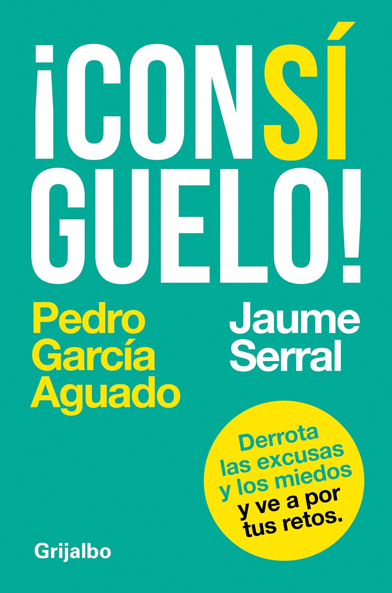 Consíguelo: derrota las excusas y los miedos y ve a por tus retos / Achieve It: Derrota las excusas y los miedos y ve a por tus retos