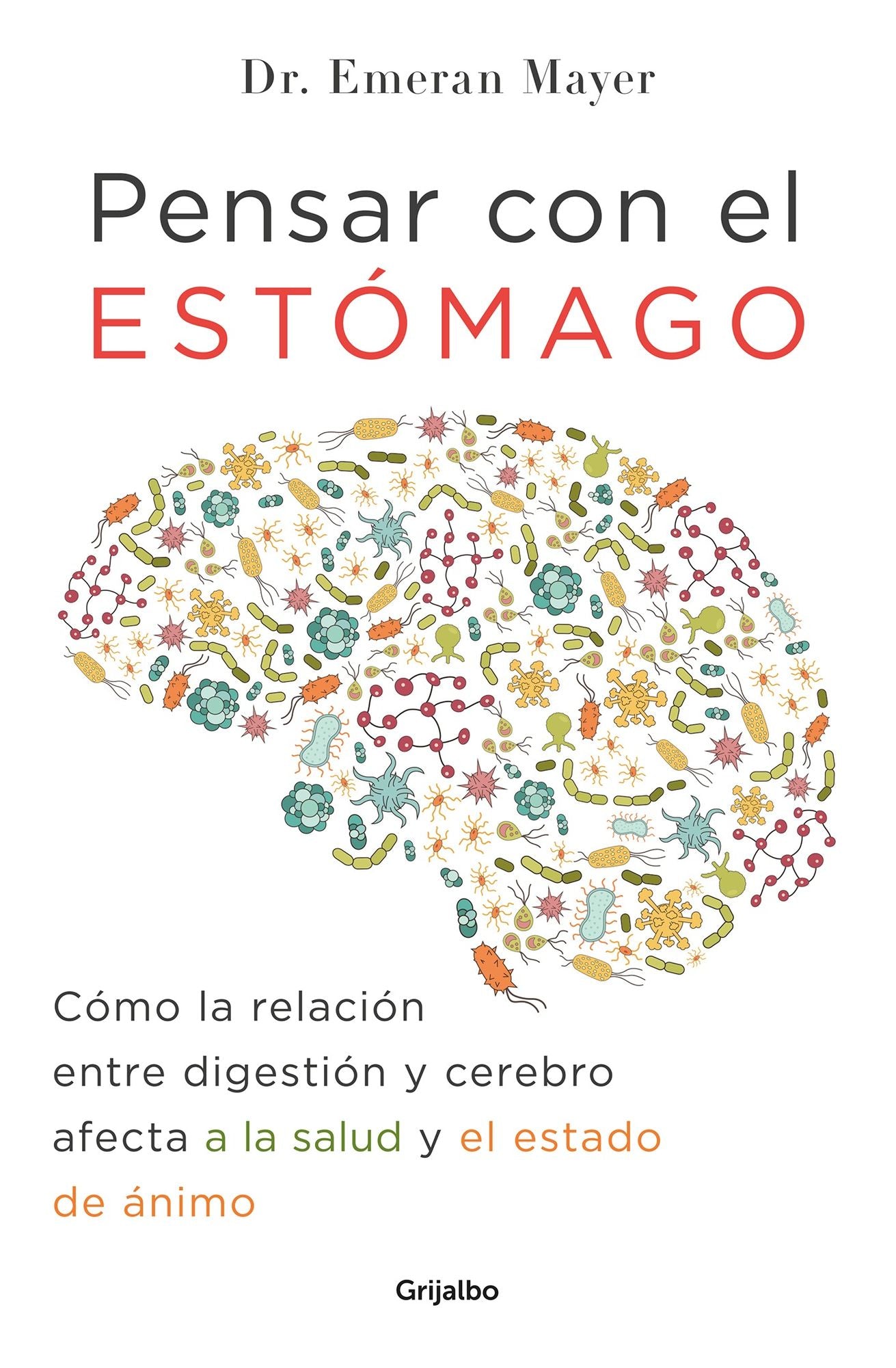 Pensar Con El Estomago: Como La Relacion Entre Digestion y Cerebro Afecta Nuestr a Salud y Estado de Animo / The Mind-Gut Connection: How the Hidden Conversatio