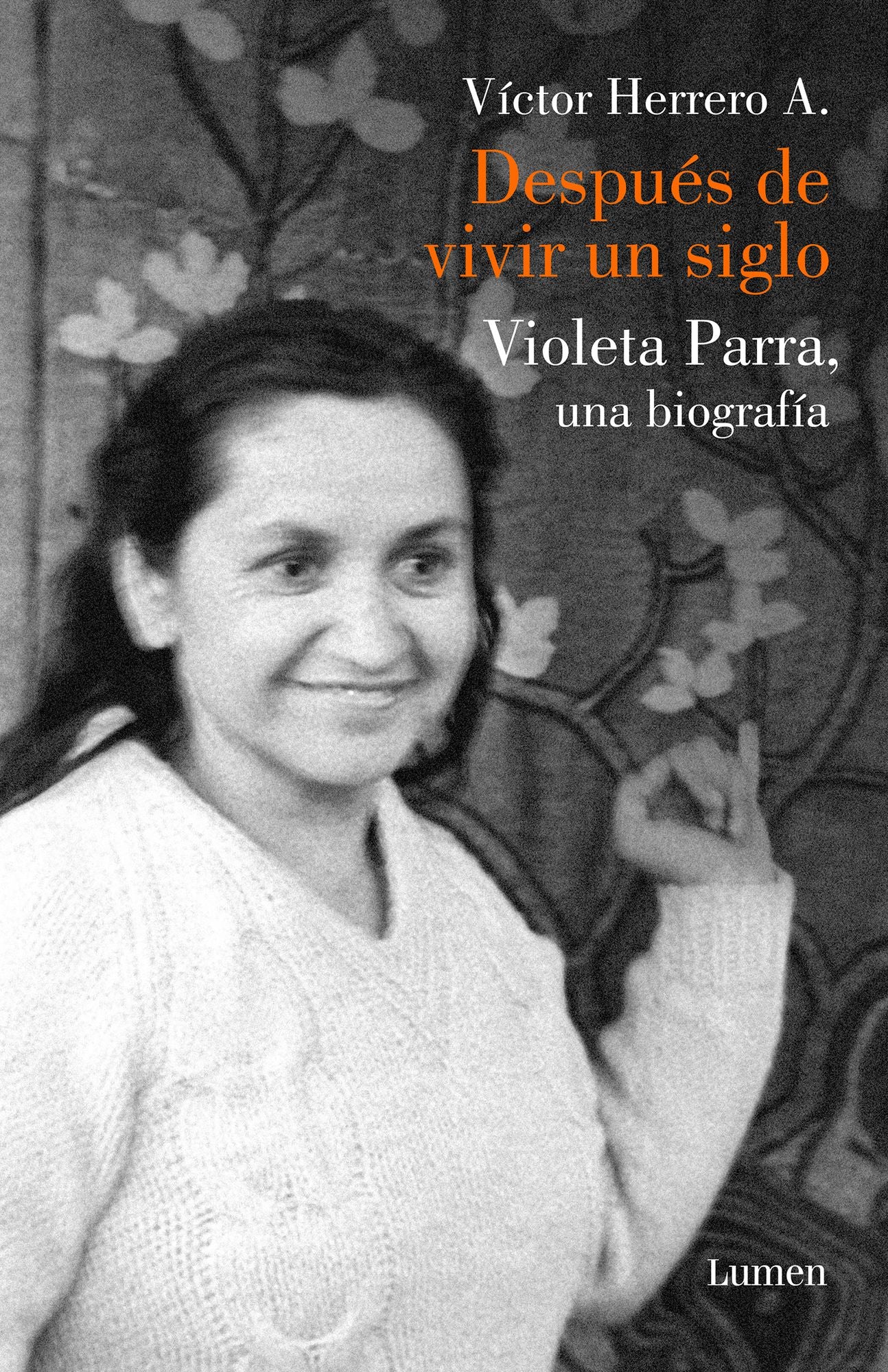 Despues de vivir un siglo / After I Lived One Hundred Years. A Biography of Violeta Parra