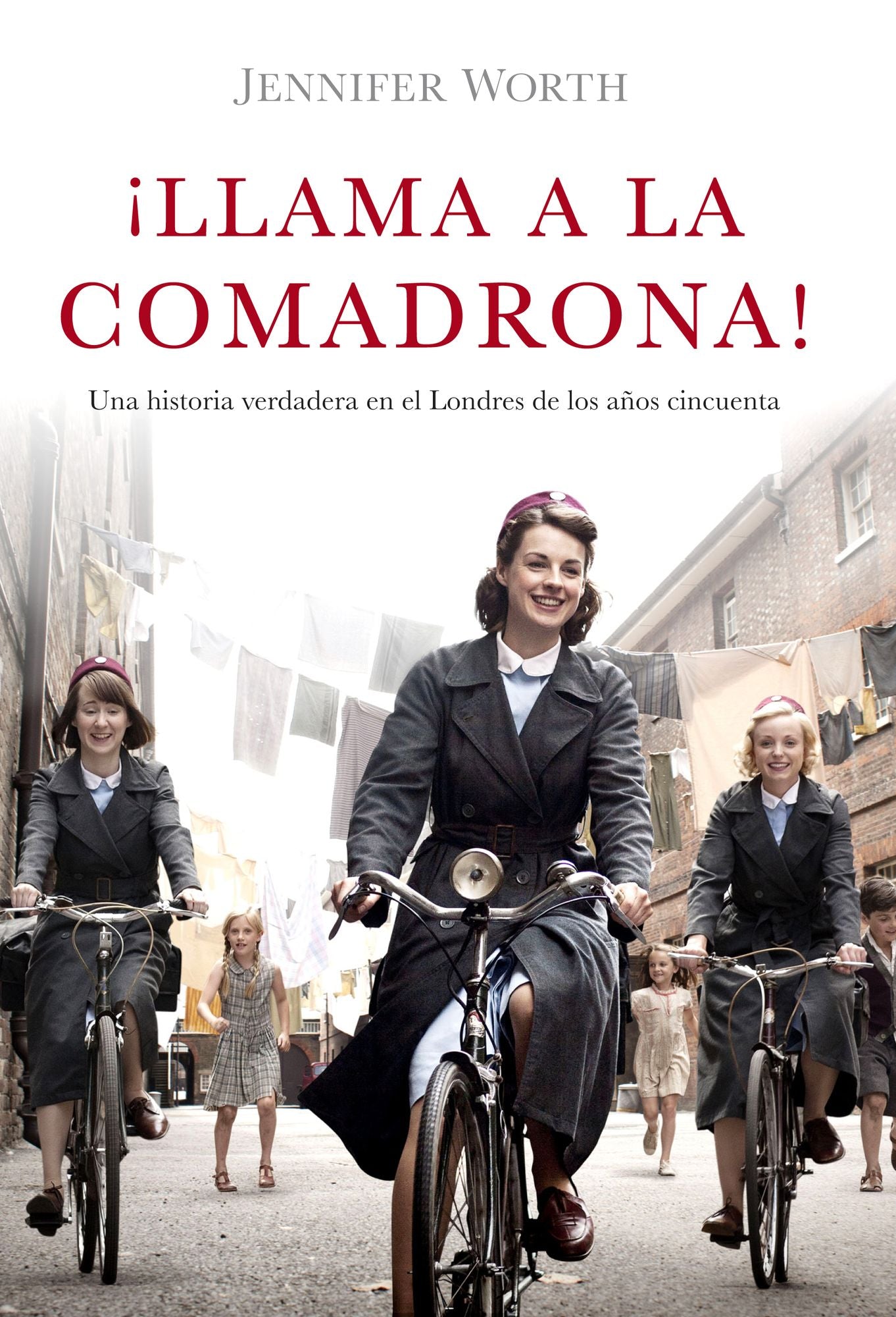Llama a la comadrona!: Una historia verdadera en el Londres de los años cincuenta