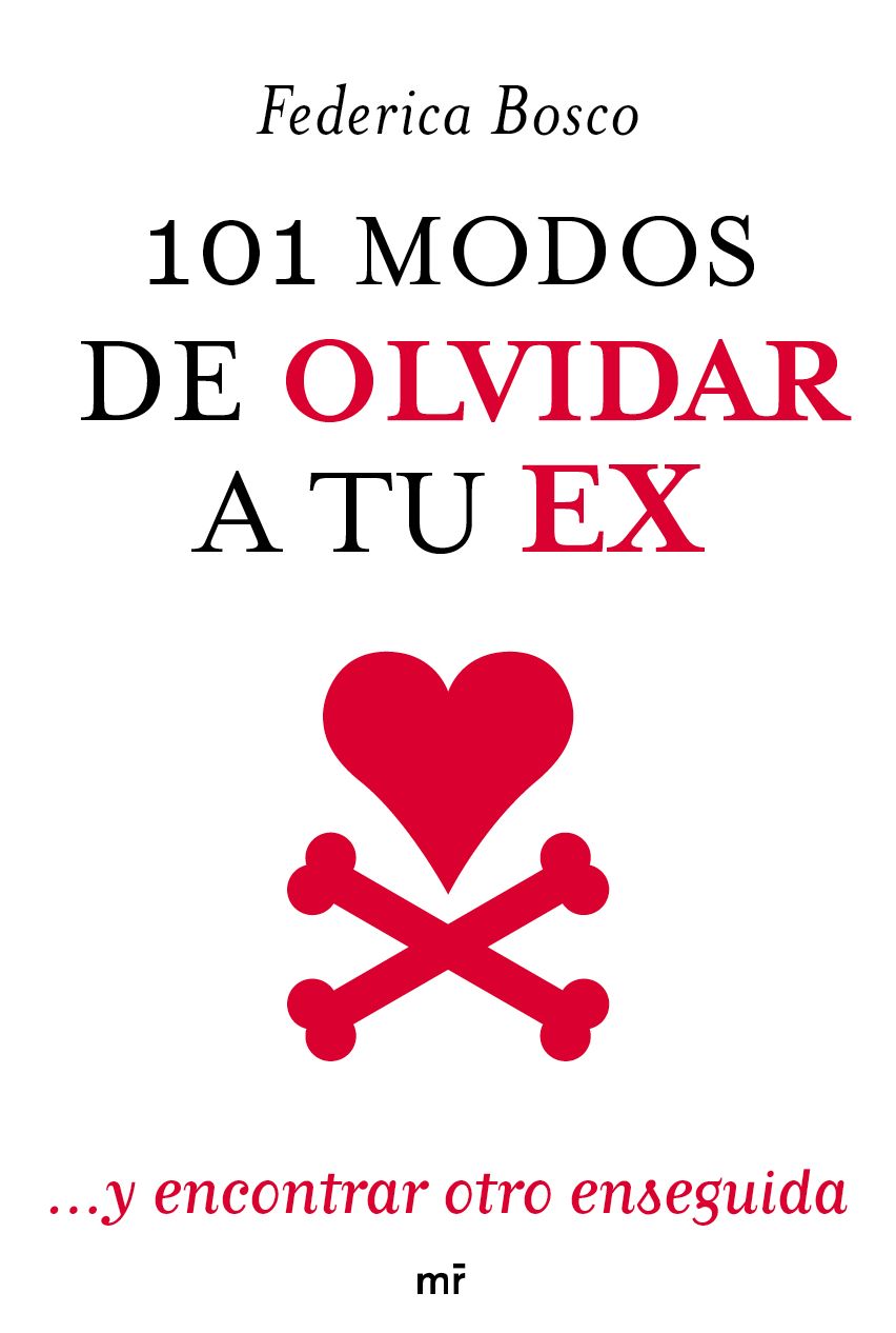 101 modos de olvidar a tu ex: ... y encontrar otro enseguida