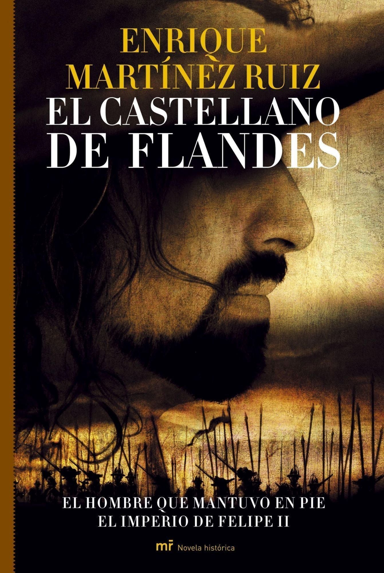 El castellano de Flandes: El hombre que mantuvo en pie el imperio de Felipe II