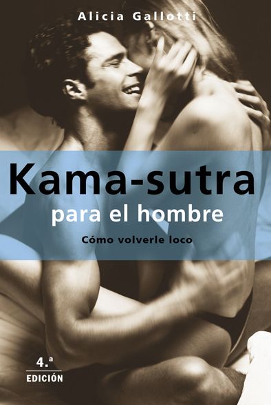 Kamasutra para el hombre: Cómo volverle loco
