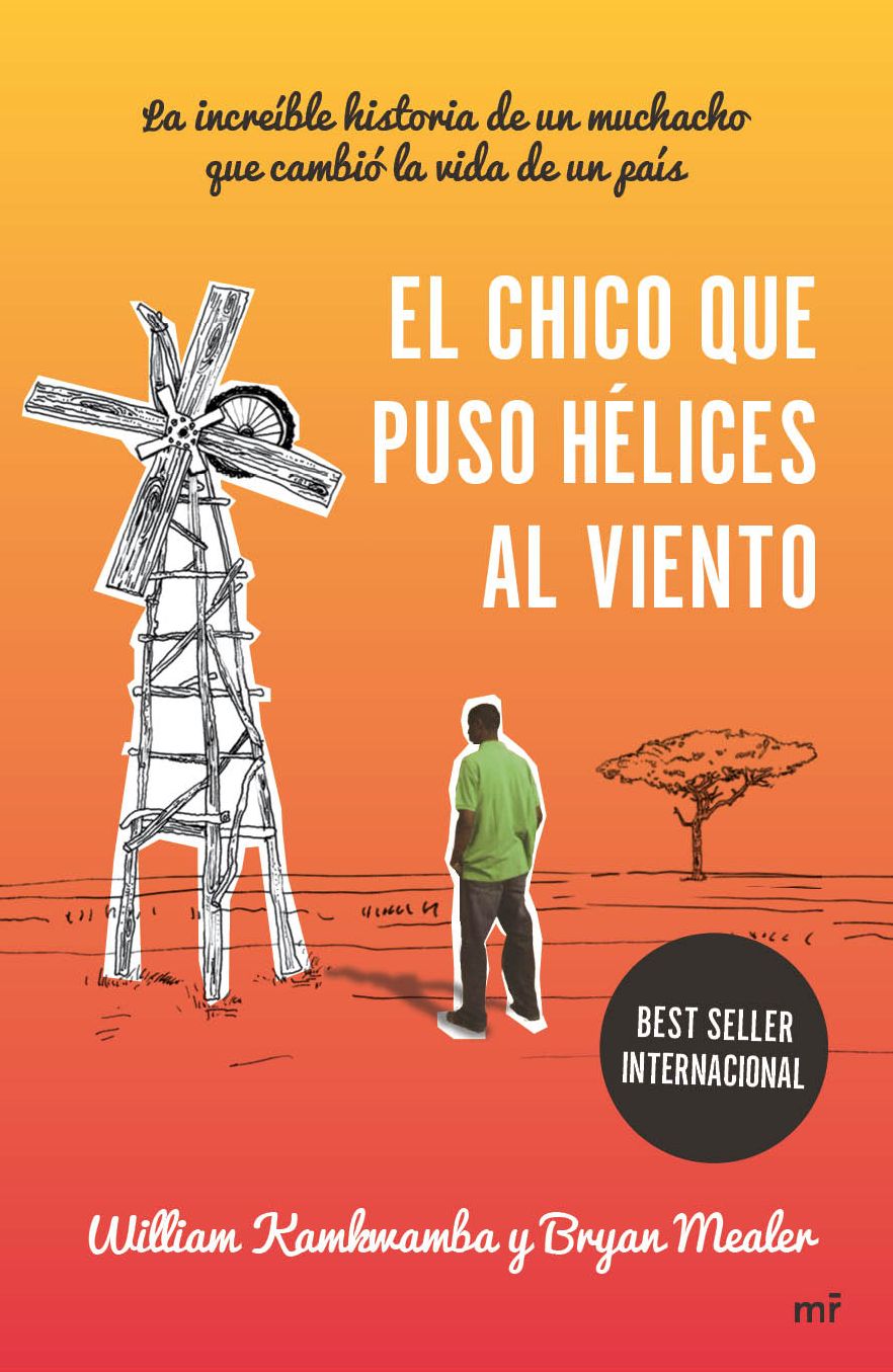 El chico que puso hélices al viento: La increíble historia de un muchacho que cambió la vida de un país