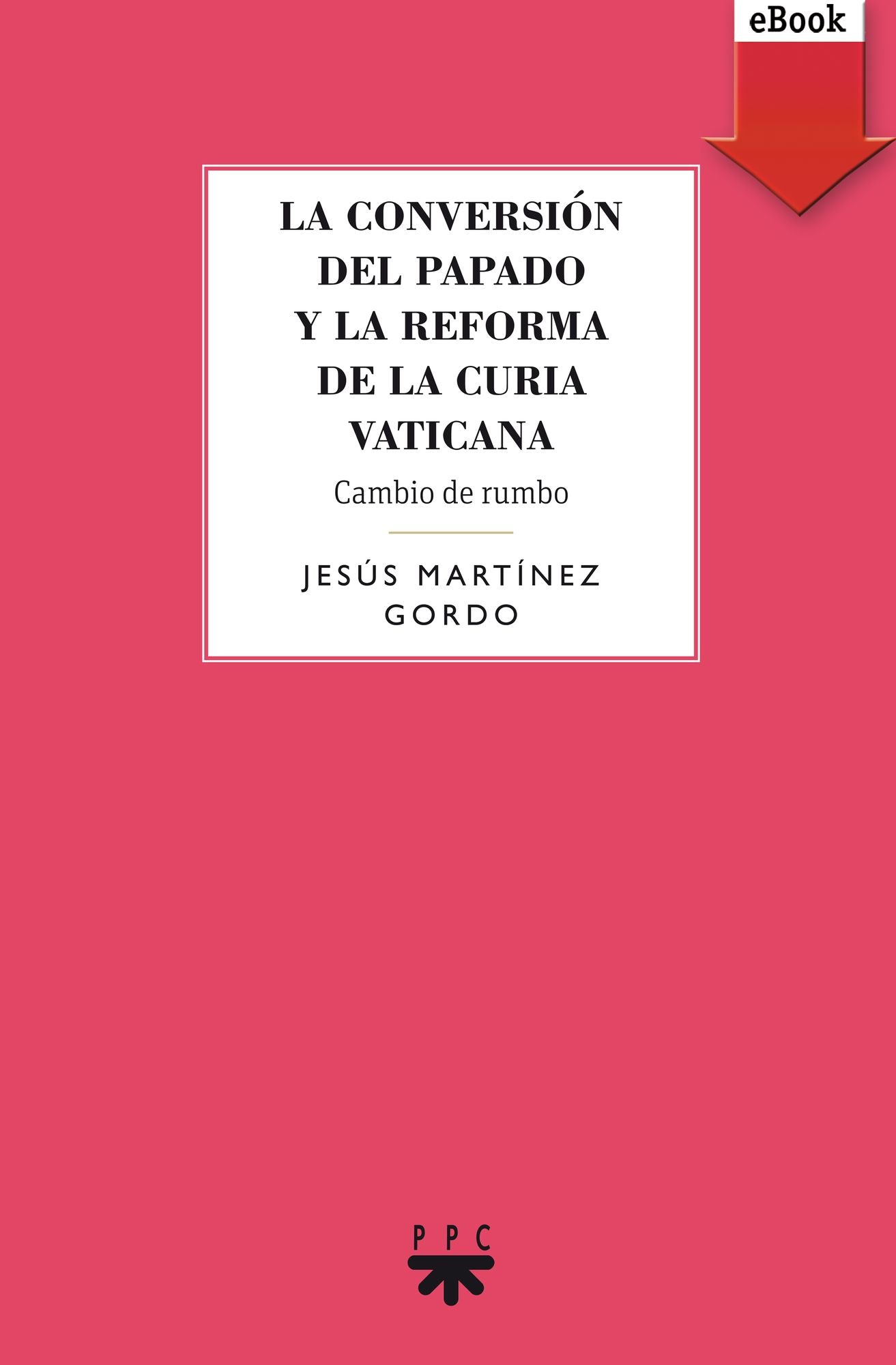 La conversión del papado y la reforma de la curia vaticana (eBook-ePub)