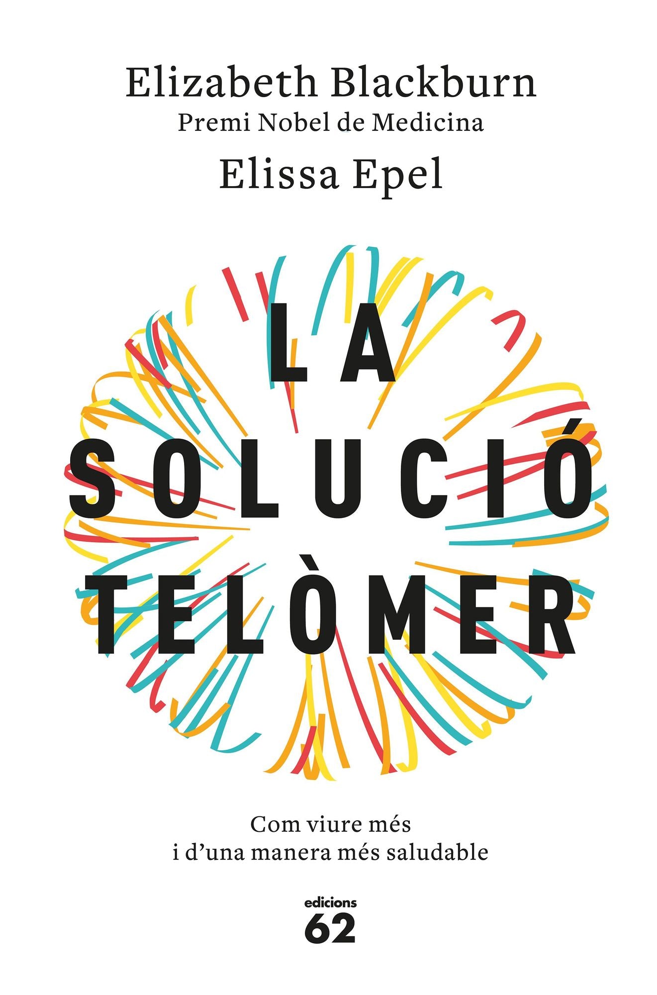 La solució telòmer: Com viure més i d'una manera més saludable