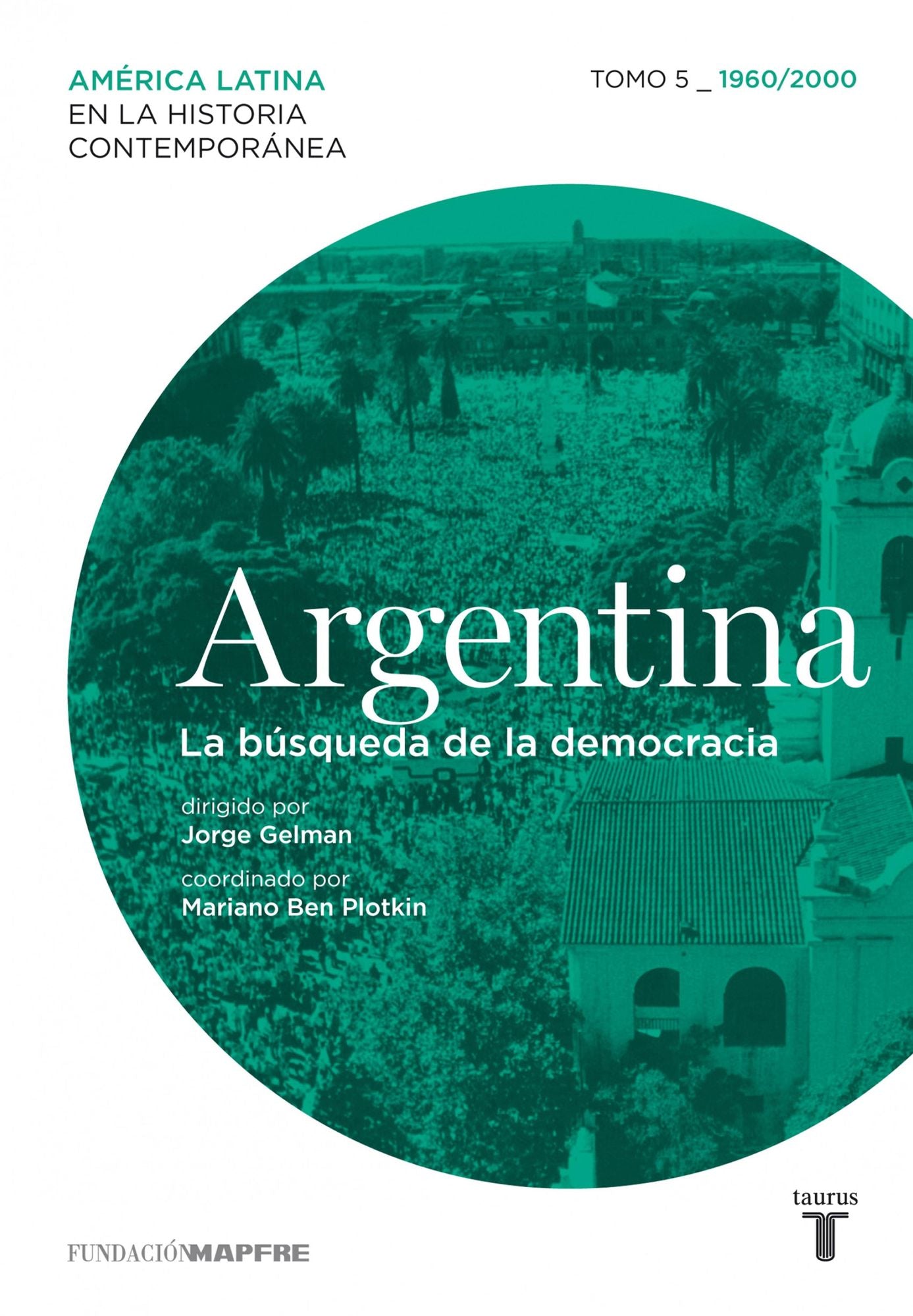 Argentina. La búsqueda de la democracia. Tomo 5 (1960-2000)