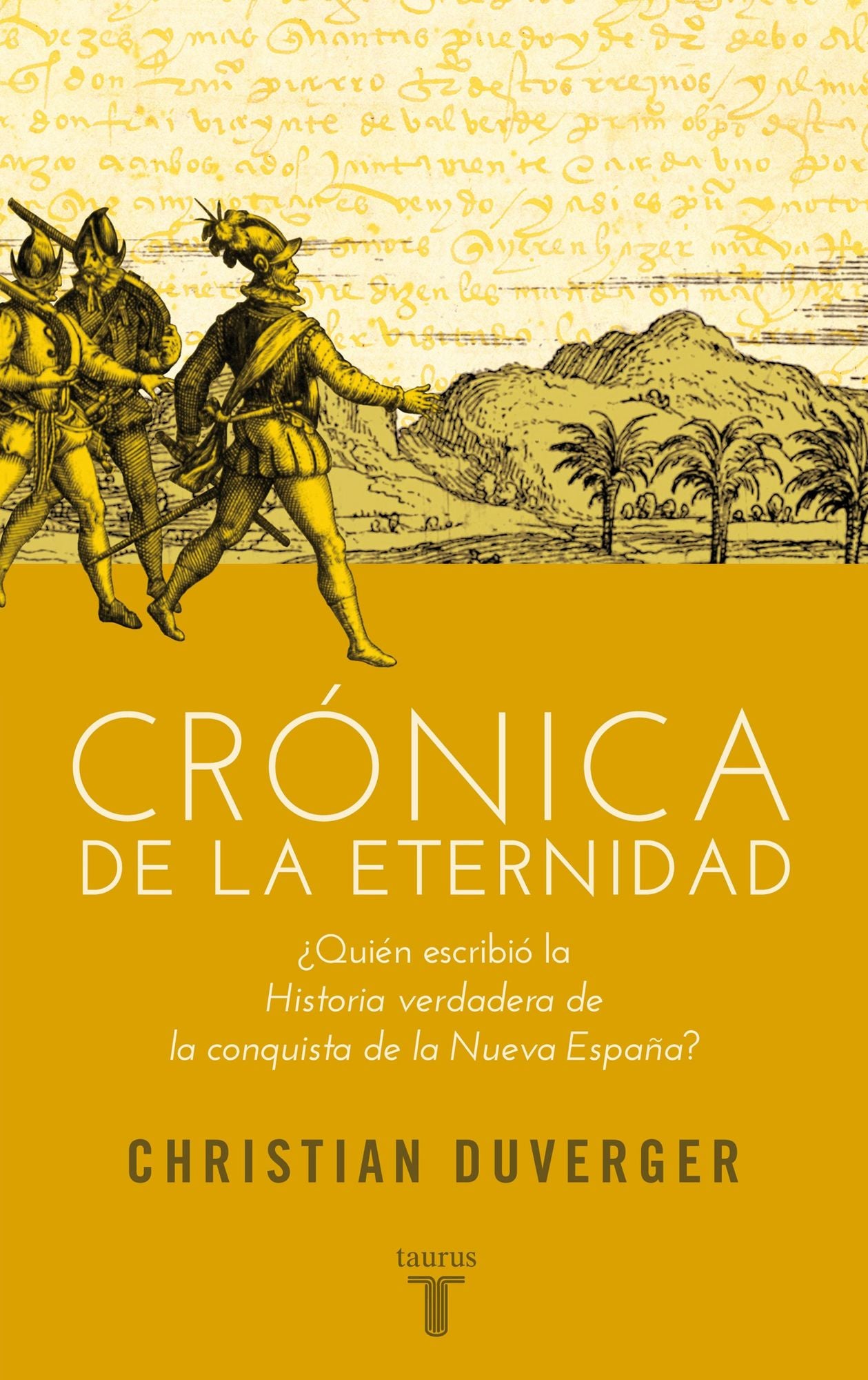 Crónica de la eternidad: Quién escribió la Historia verdadera de la conquista de la Nueva España?
