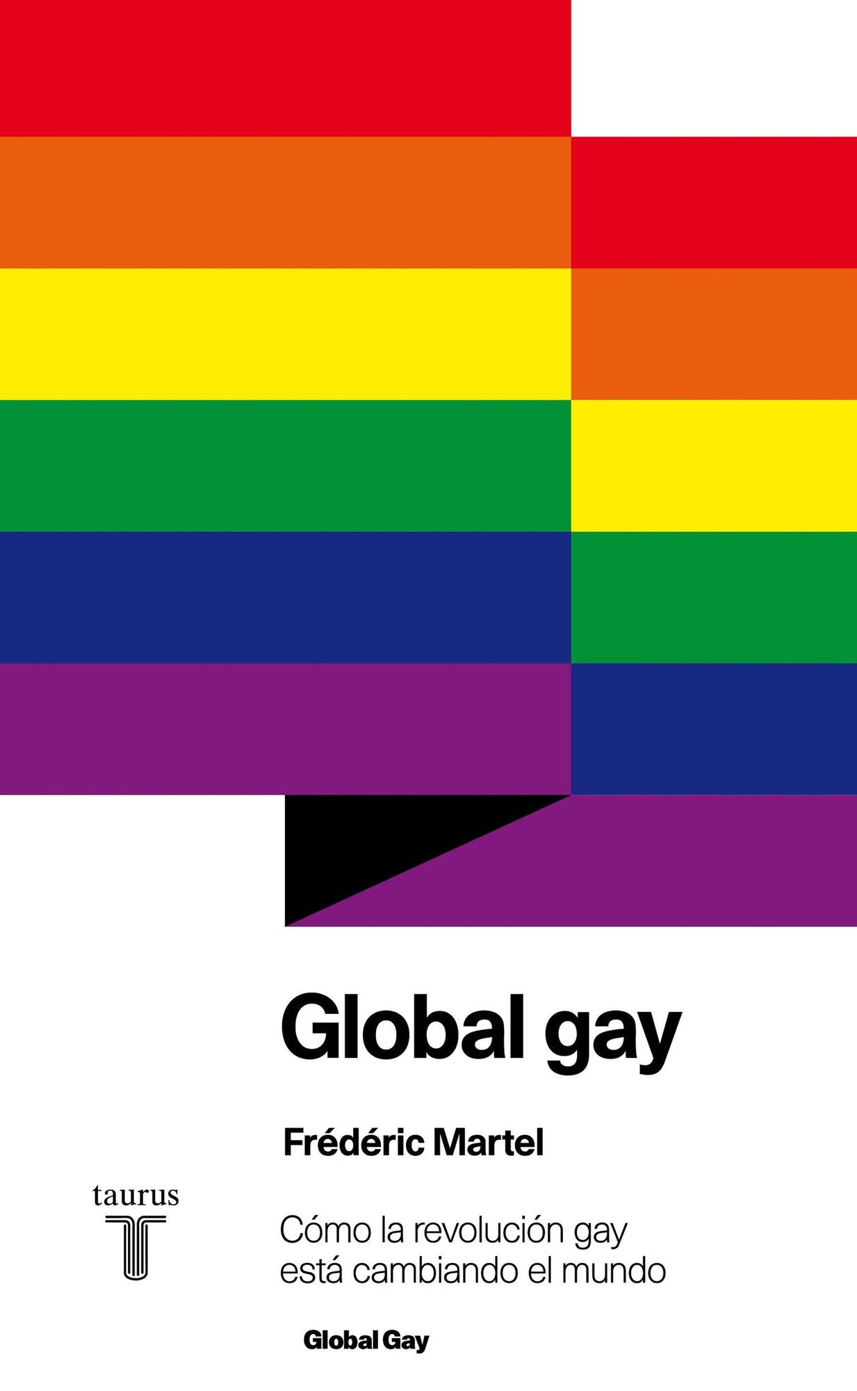 Global gay: Cómo la revolución gay está cambiando el mundo