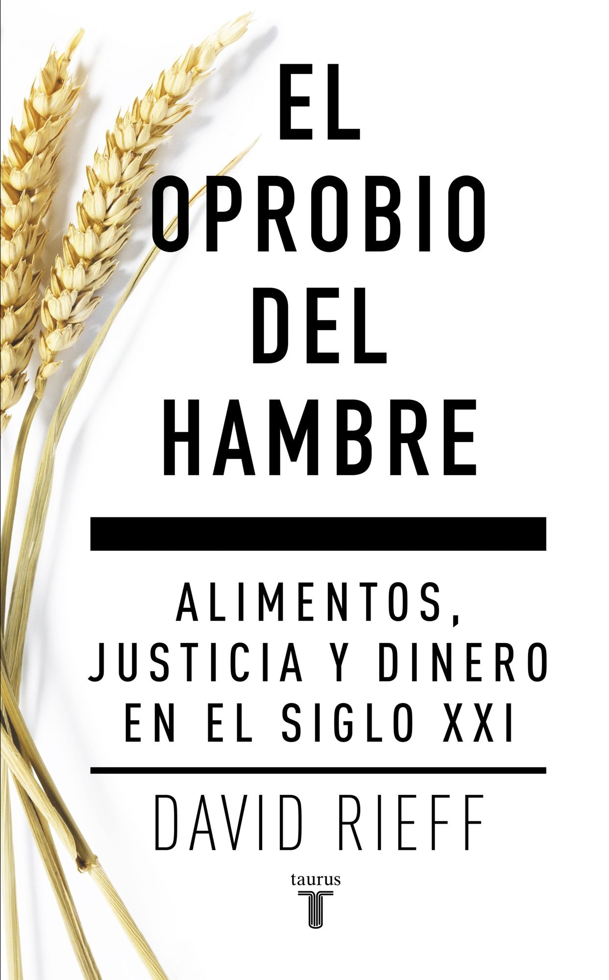 El oprobio del hambre: Alimentos, justicia y dinero en el siglo XXI