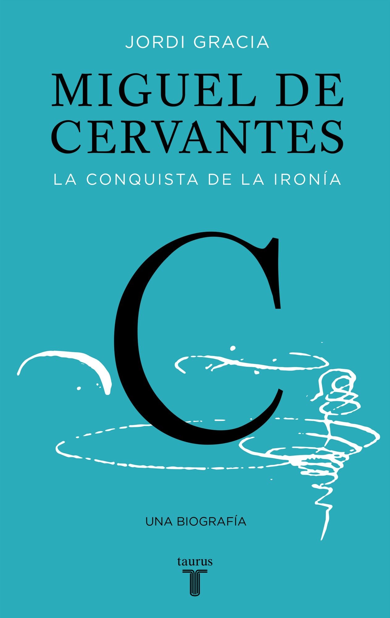 Miguel de Cervantes: La conquista de la ironía