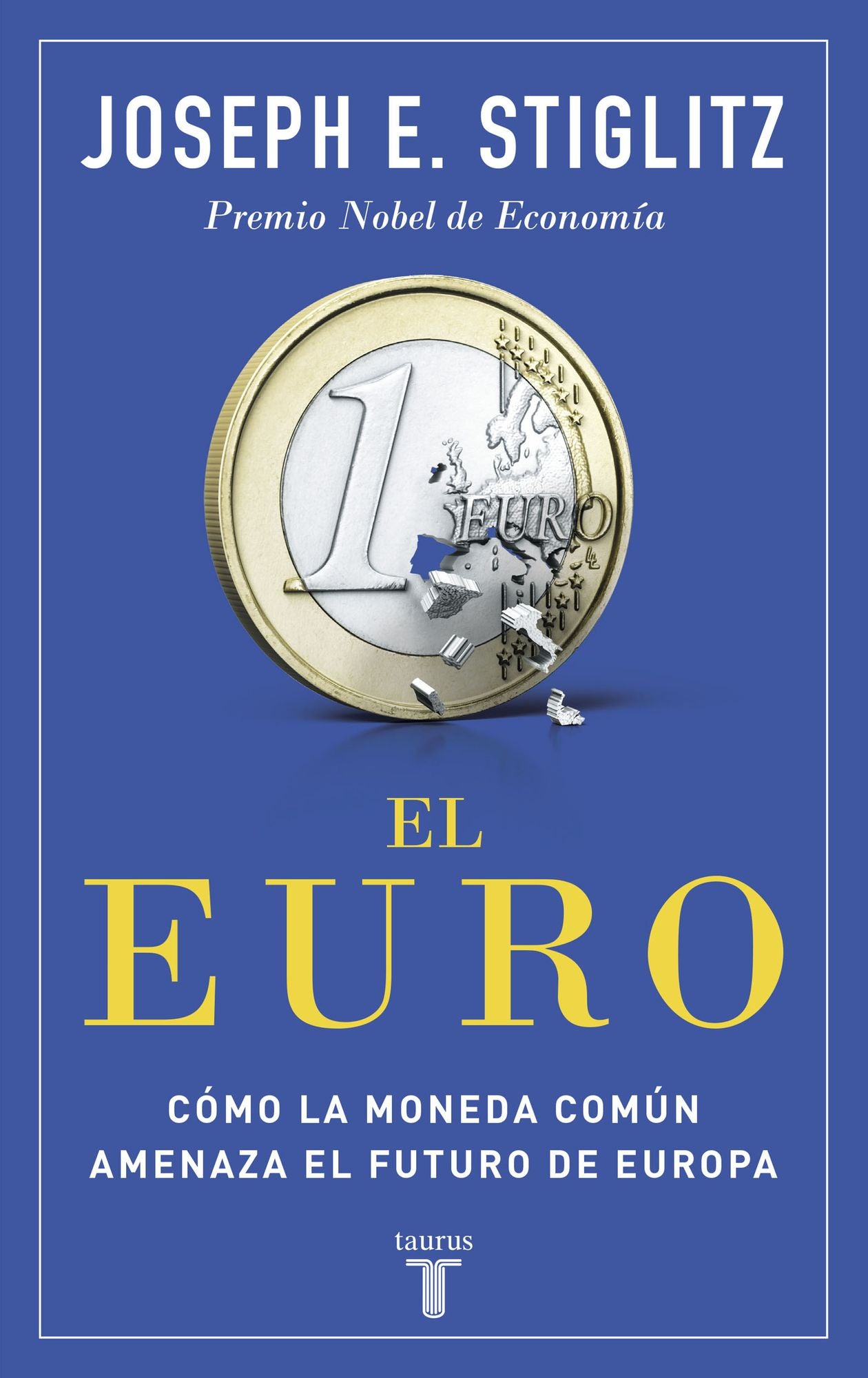 El euro: Cómo la moneda común amenaza el futuro de Europa