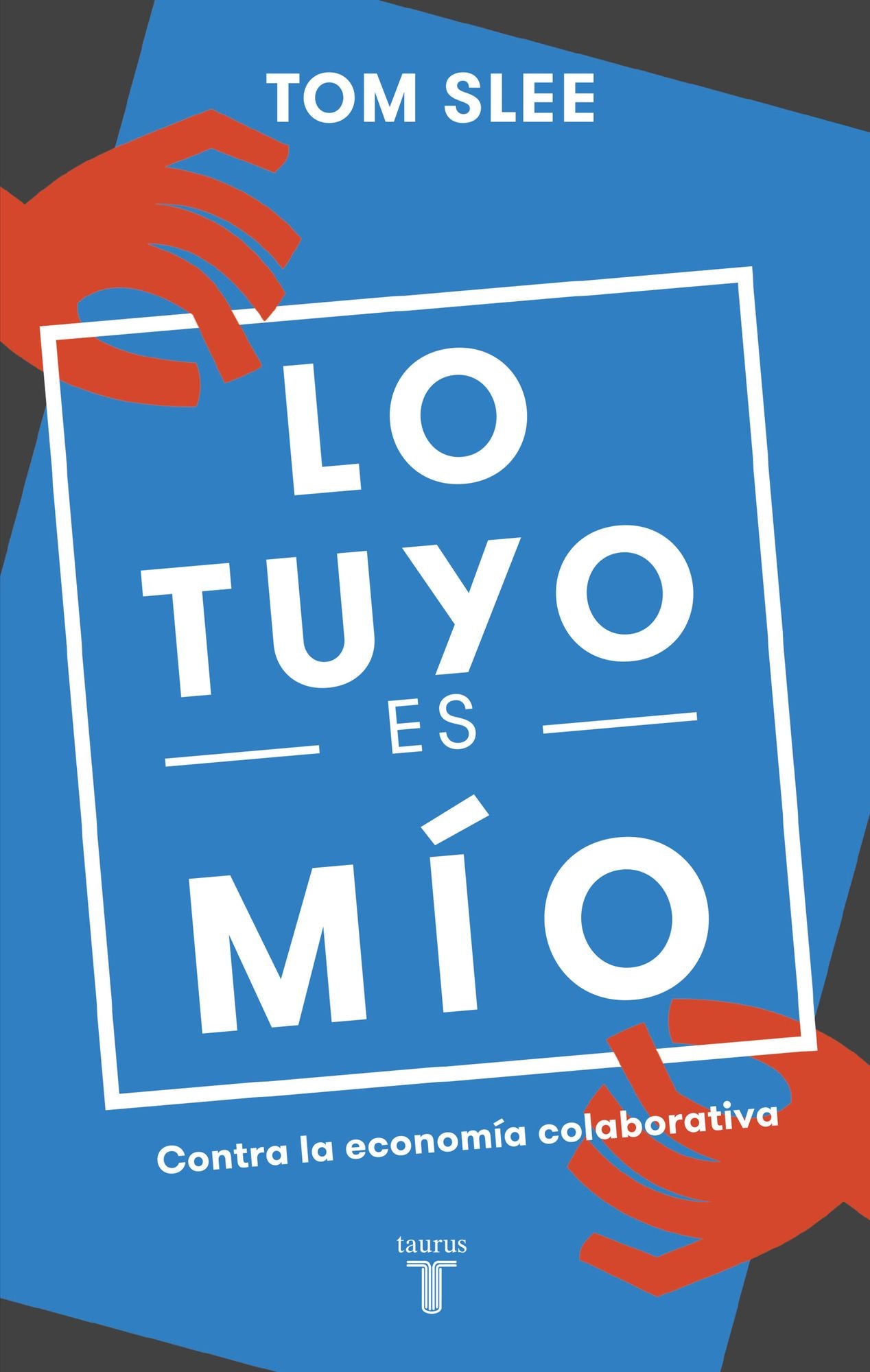 Lo tuyo es mío: Contra la economía colaborativa
