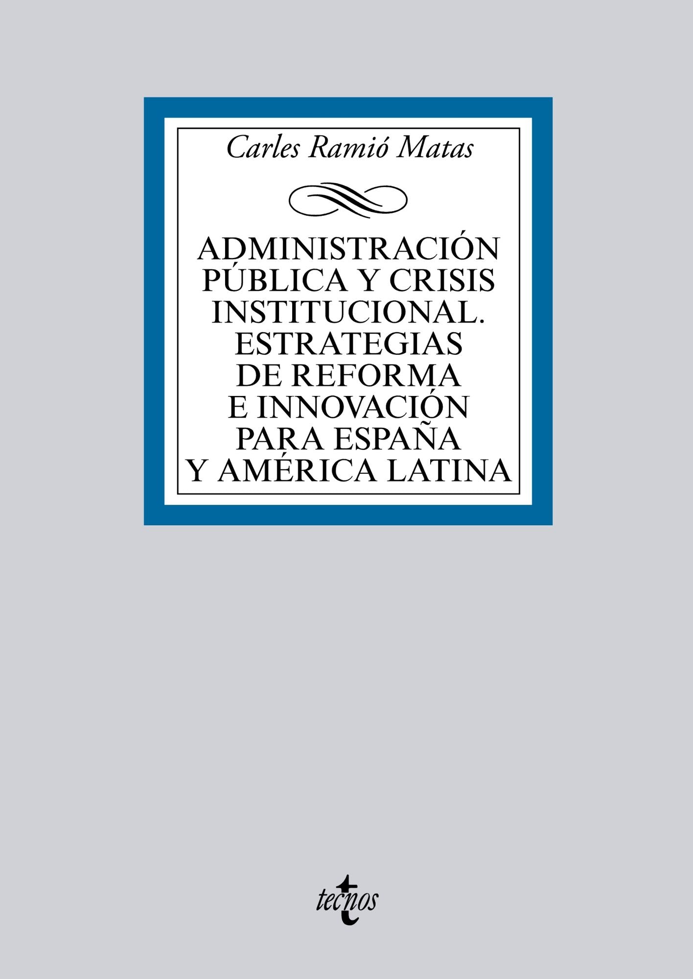 Administración pública y crisis institucional. Estrategias de reforma e innovación para España y América Latina
