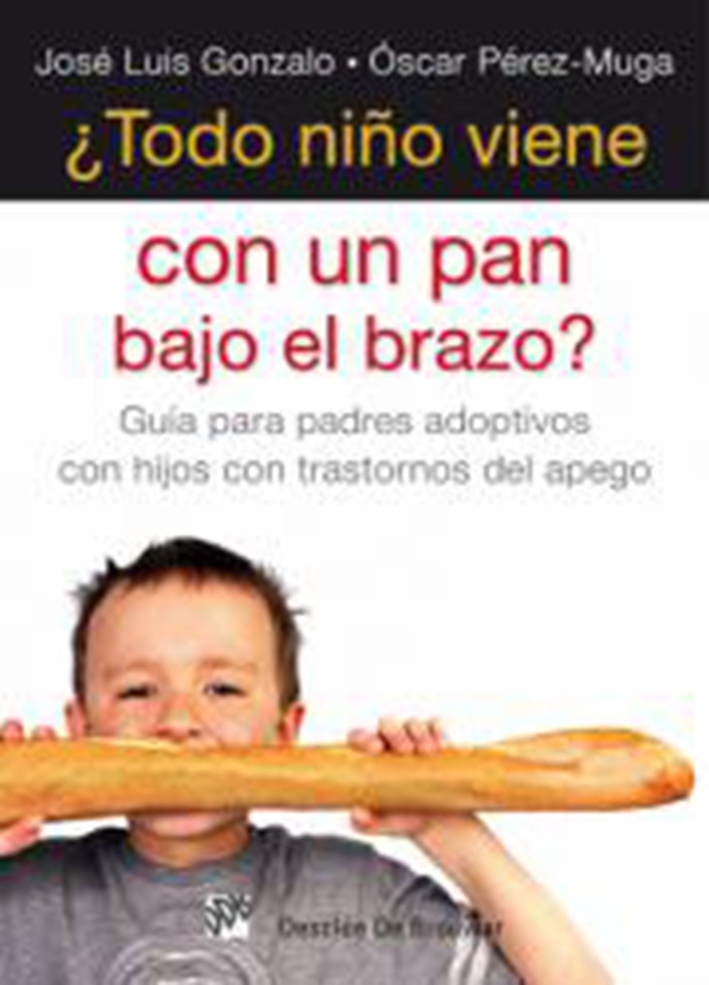 Todo niño viene con un pan bajo el brazo?: Guía para padres adoptivos con hijos con trastorno del apego
