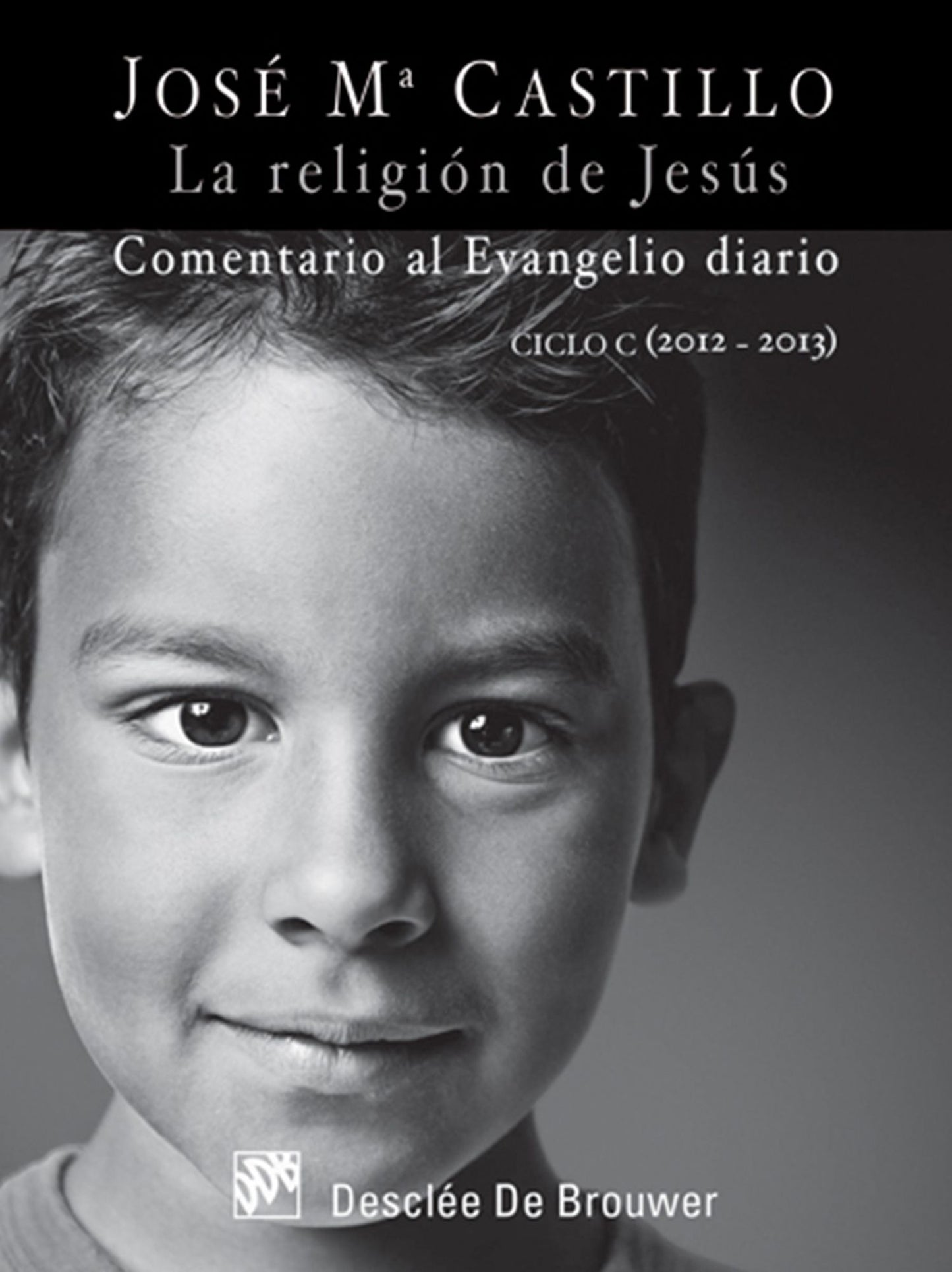 La religión de Jesús: Comentario al Evangelio diario Ciclo C (2012 - 2013)