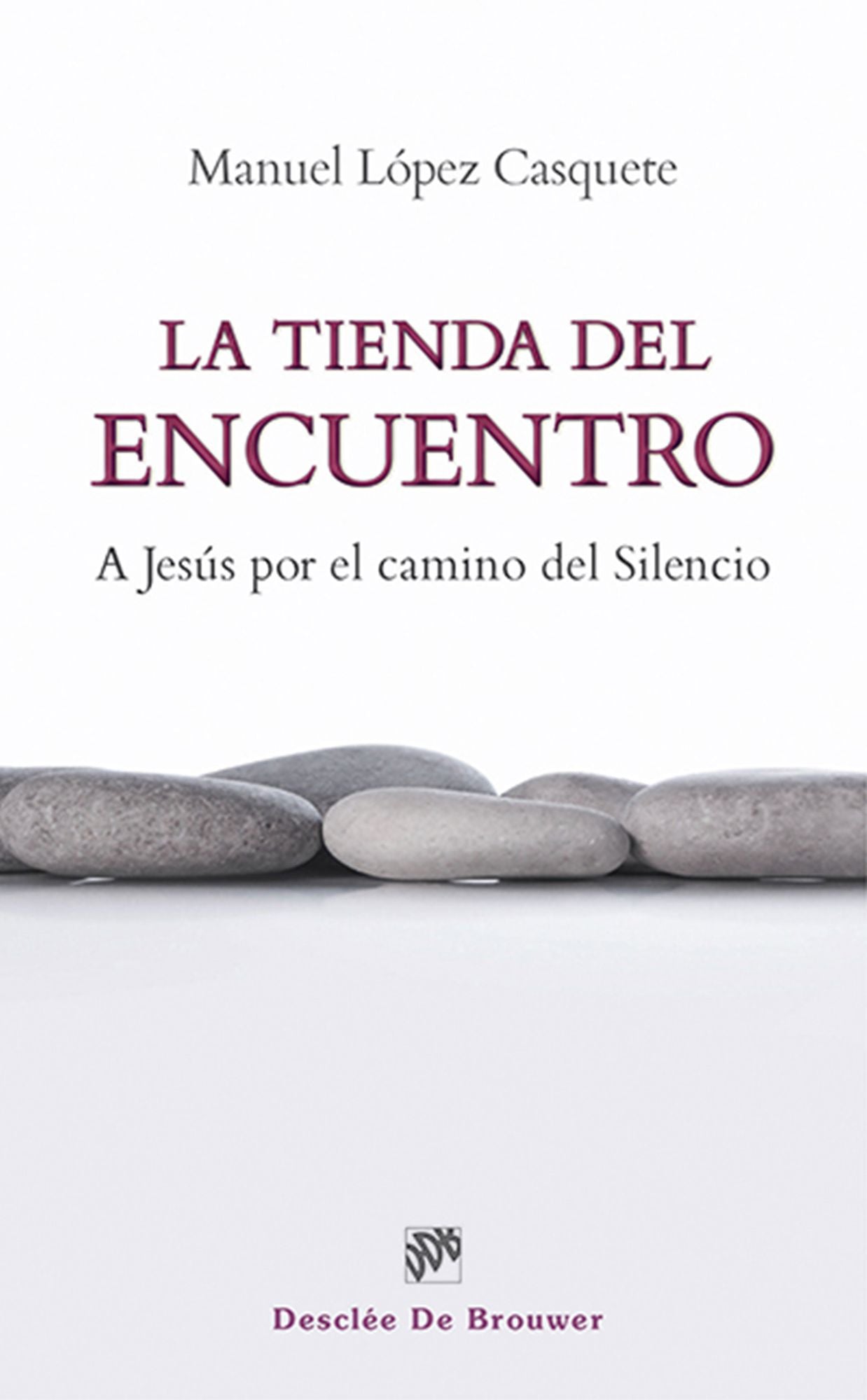 La tienda del encuentro: A Jesús por el camino del silencio