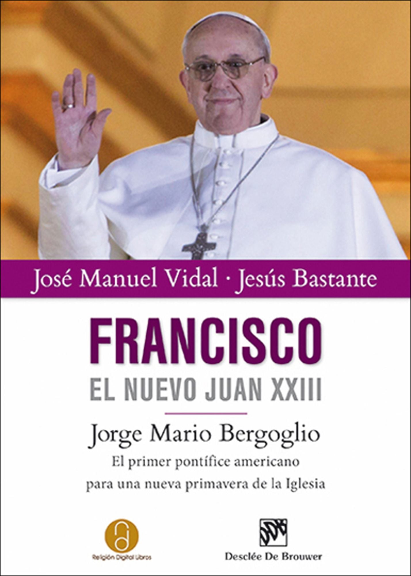 Francisco, el nuevo Juan XXIII: Jorge Mario Bergoglio. El primer pontífice americano para una nueva primavera de la Iglesia