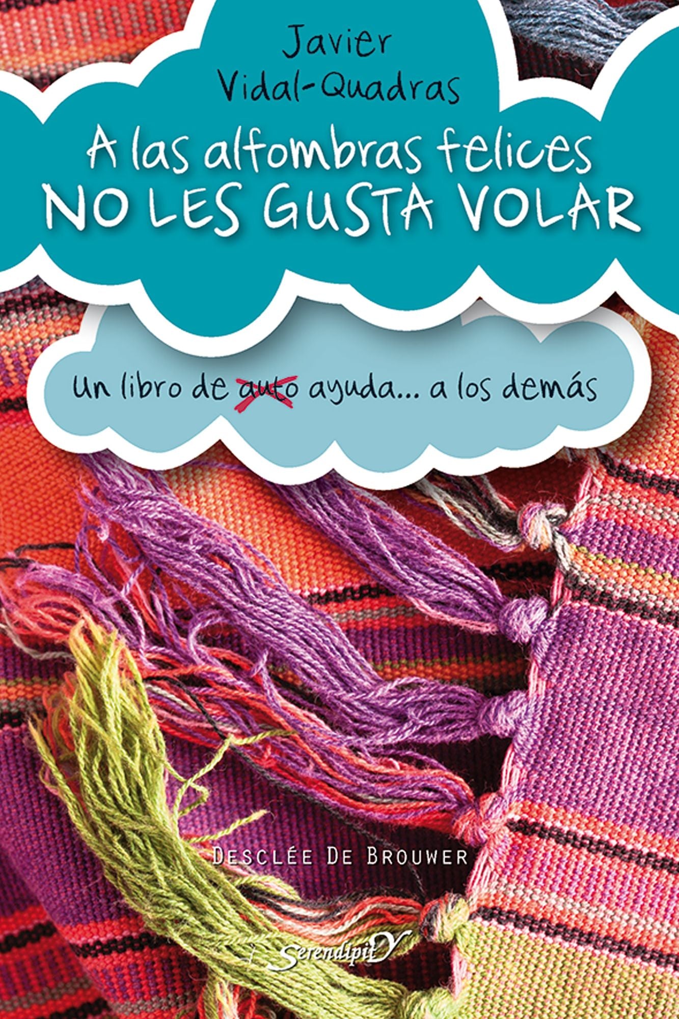 A las alfombras felices no les gusta volar: Un libro de (auto) ayuda a los demás