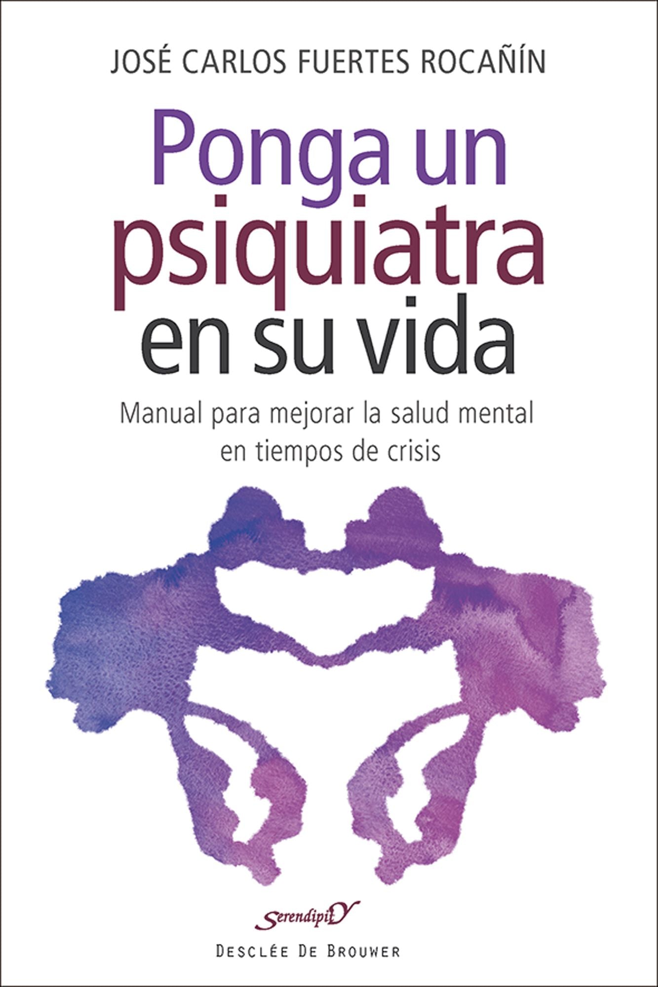 Ponga un psiquiatra en su vida: Manual para mejorar la salud mental en tiempos de crisis