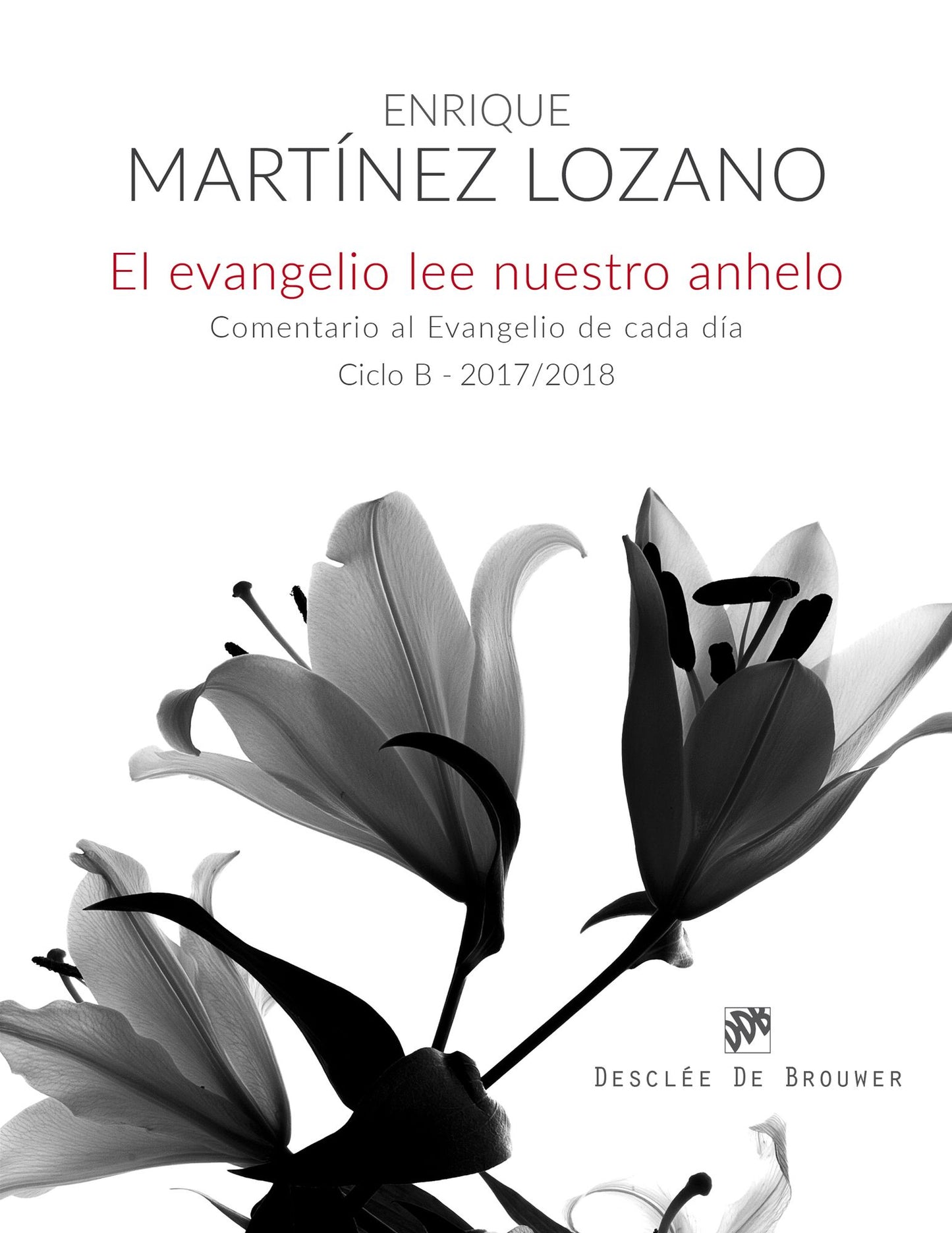 El evangelio lee nuestro anhelo.: Comentario al evangelio de cada día (Ciclo B-2017/2018)