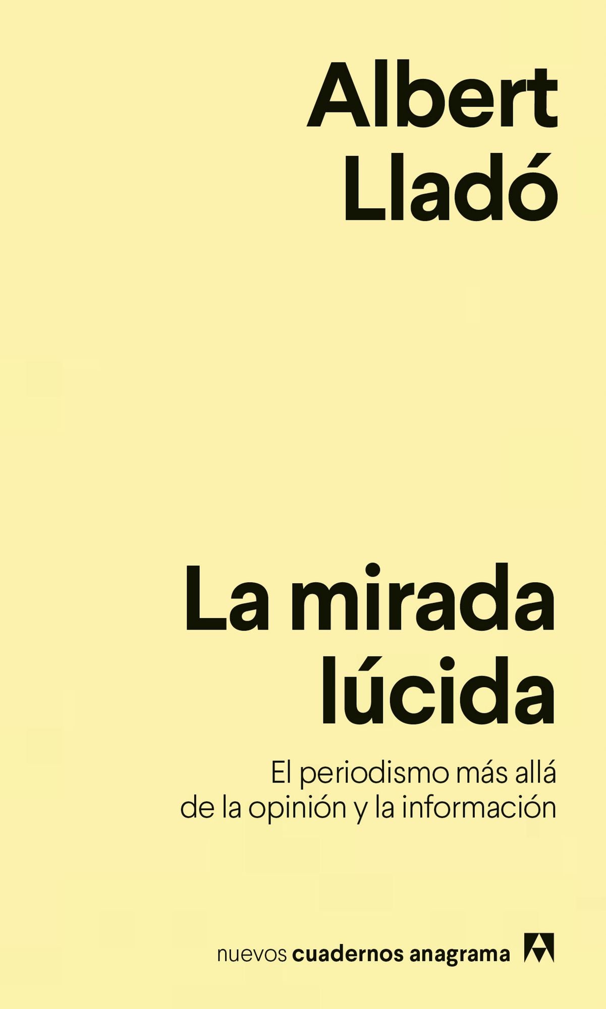 La mirada lucida / The Lucid Look : El Periodismo Mas Alla De La Opinion Y La Informacion