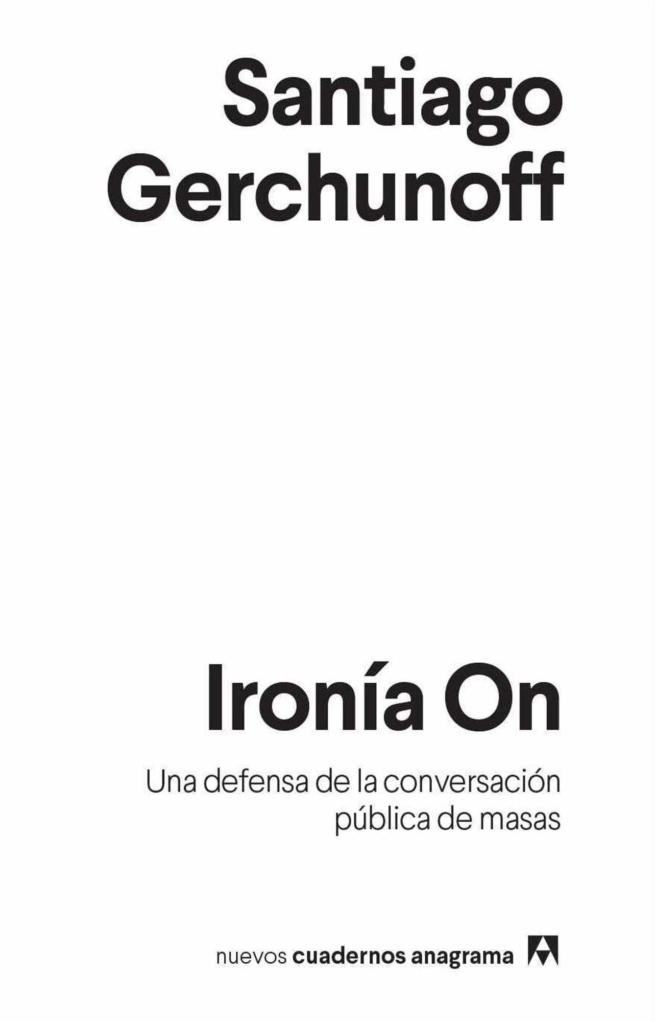 Iron¡a On / Irony On : Una Defense De La Conversacion Publica De Masas