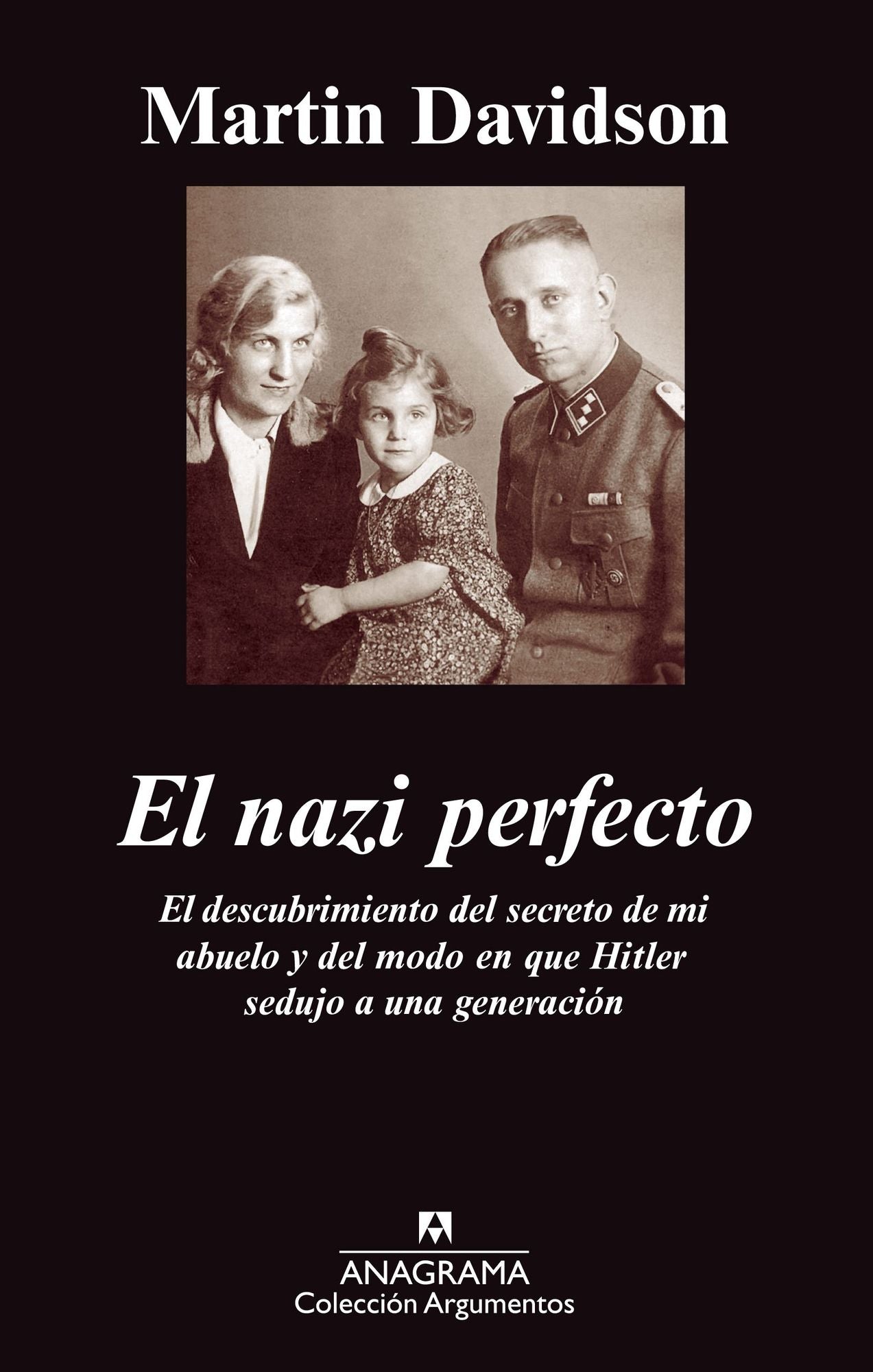 El nazi perfecto: El descubrimiento del secreto de mi abuelo y del modo en que Hitler sedujo a una generaciÃ³n