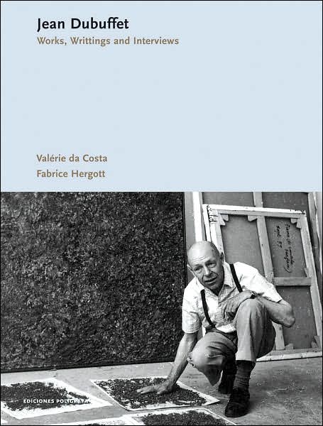 Jean Dubuffet: Works, Writings, Interviews