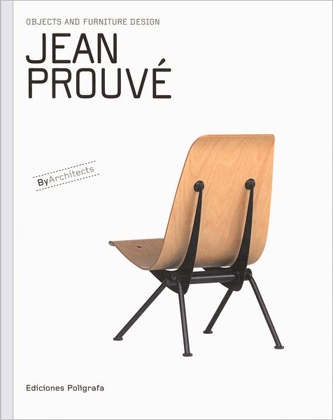 Jean Prouve: Objects and Furniture Design By Architects