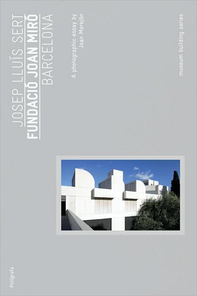 Josep Lluis Sert: Joan Miro Foundation