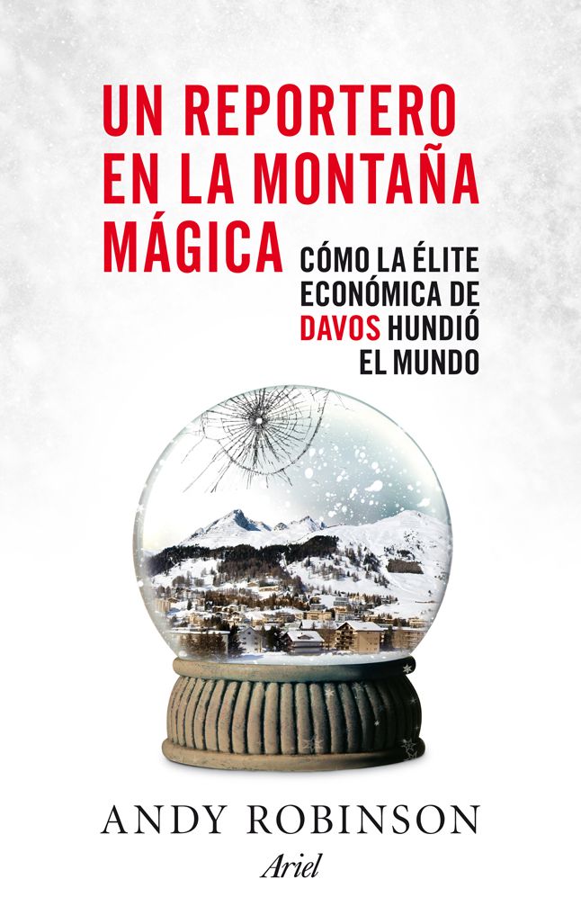 Un reportero en la montaña mágica: Cómo la élite económica de Davos hundió el mundo
