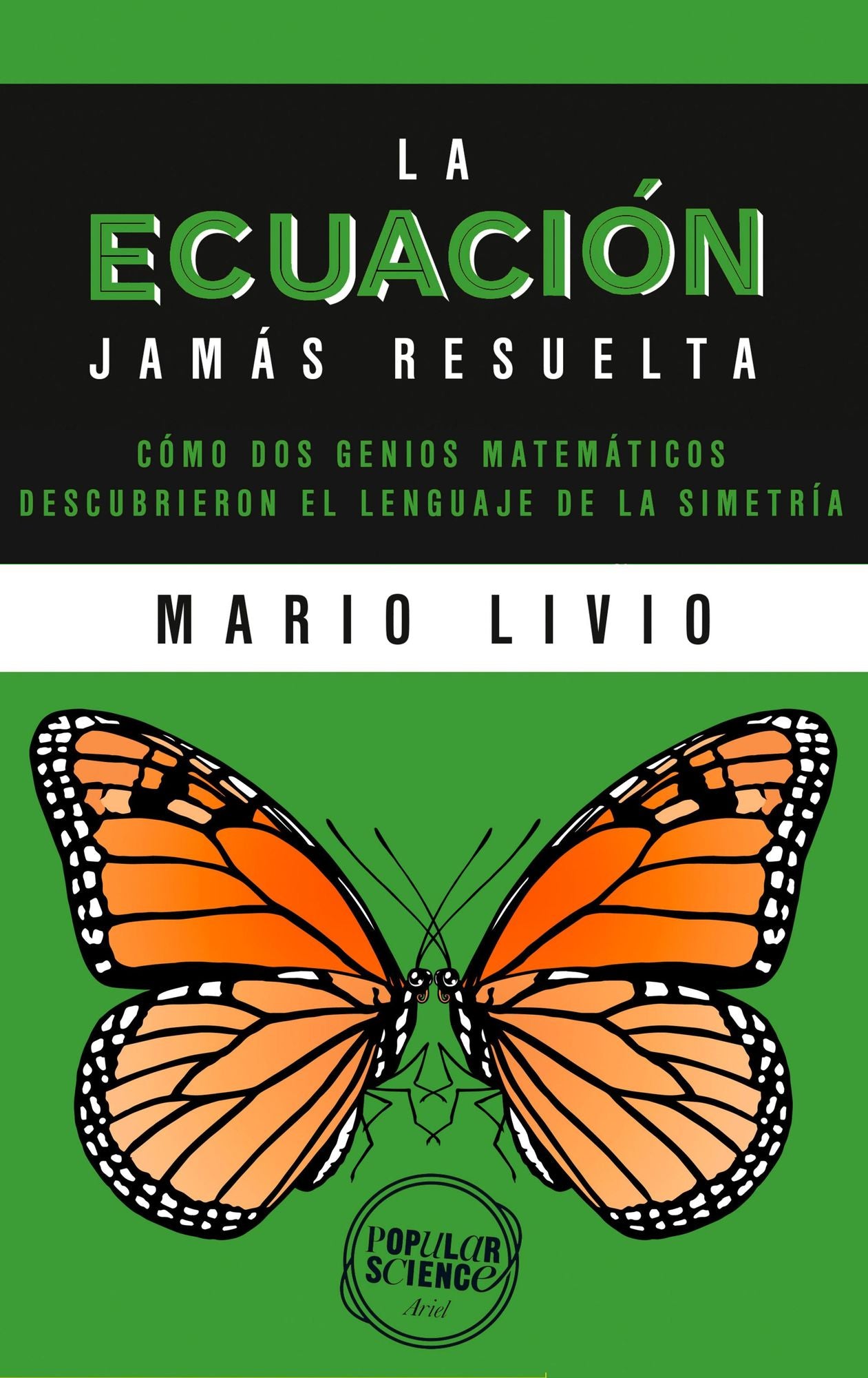 La ecuación jamás resuelta: Como dos genios matemáticos descubrieron el lenguaje de la simetría