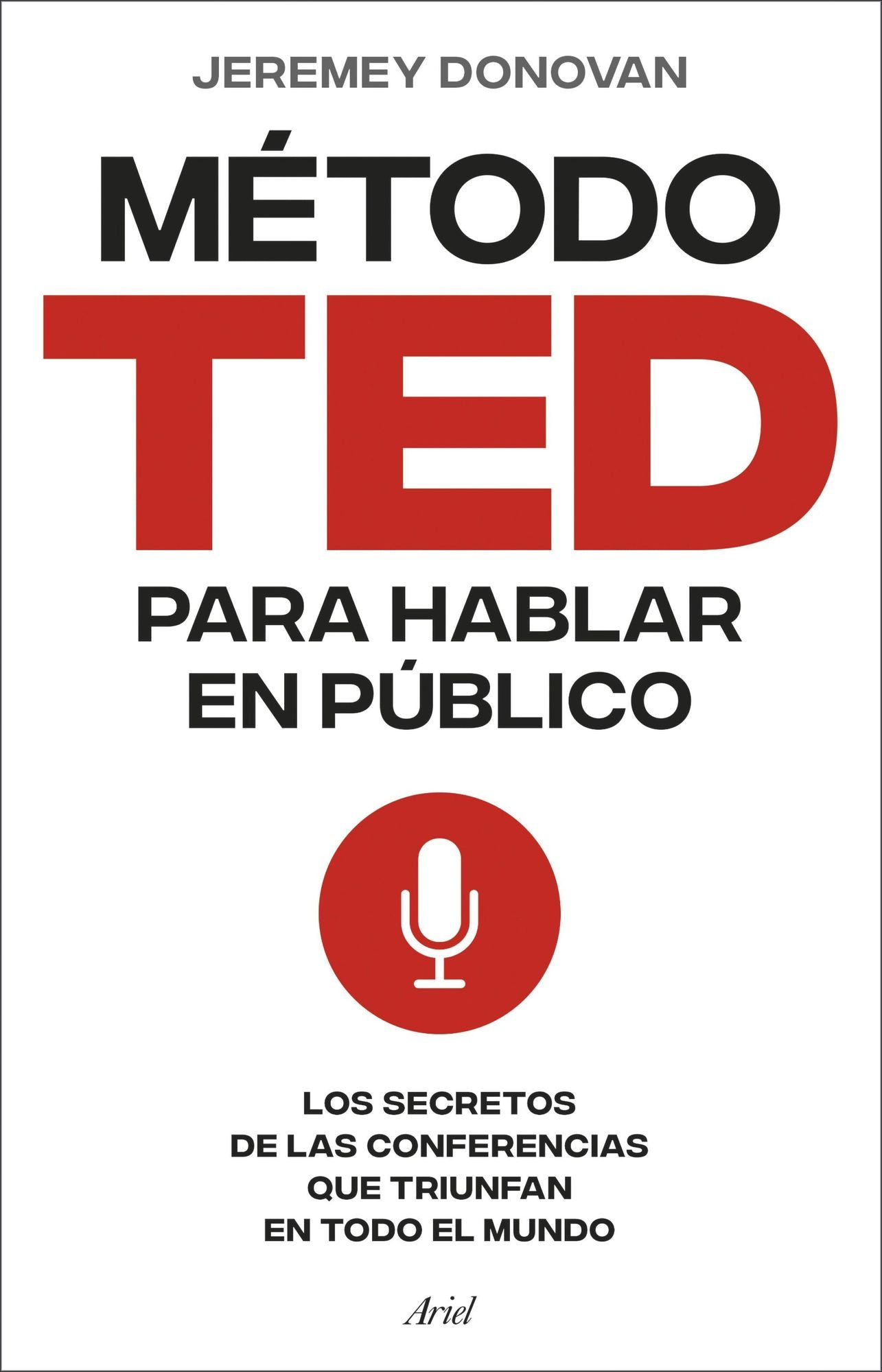 Método TED para hablar en público (Edición revisada y ampliada): Los secretos de las conferencias que triunfan en todo el mundo