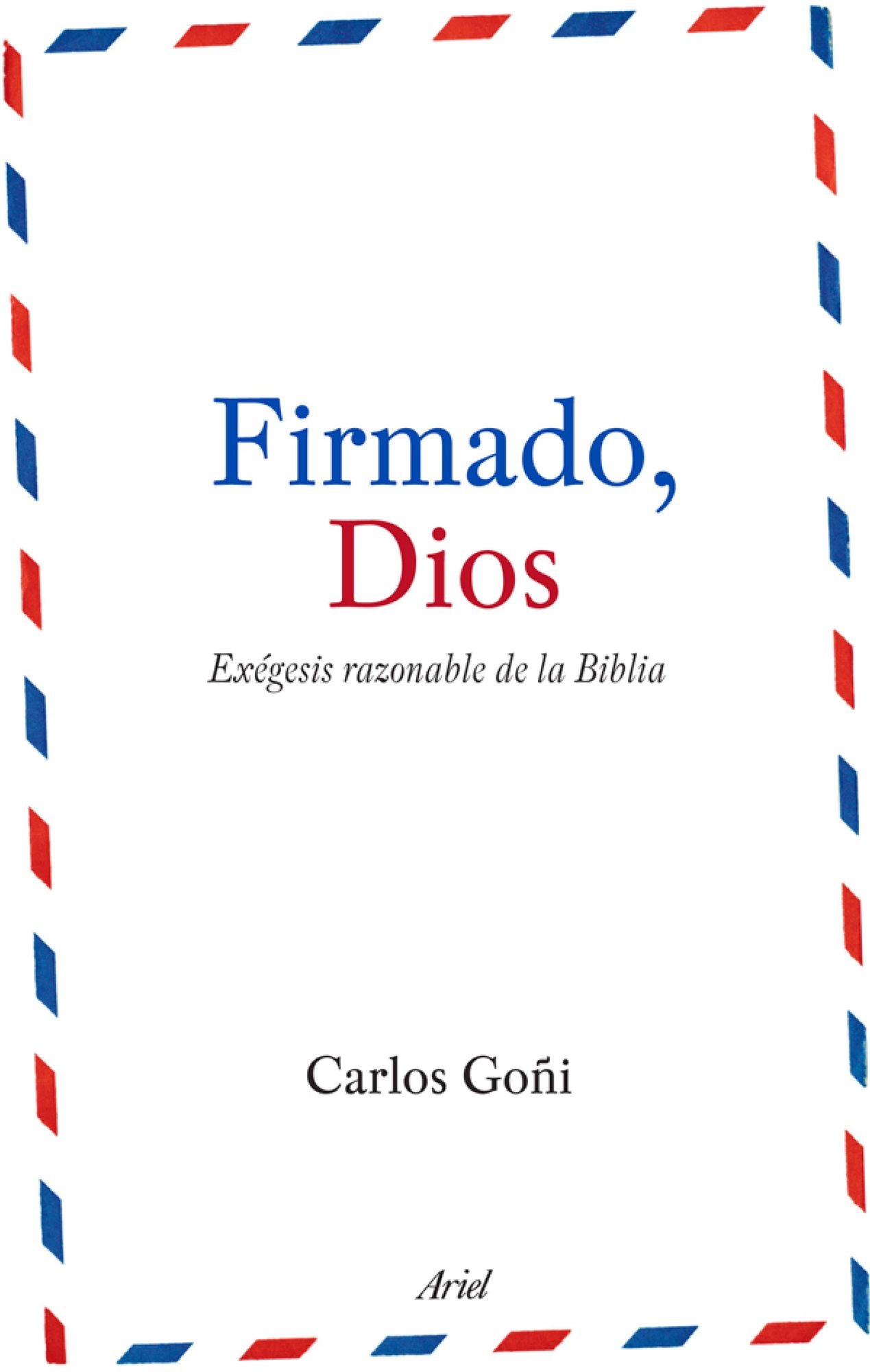 Firmado, Dios: Exégesis razonable de la Biblia